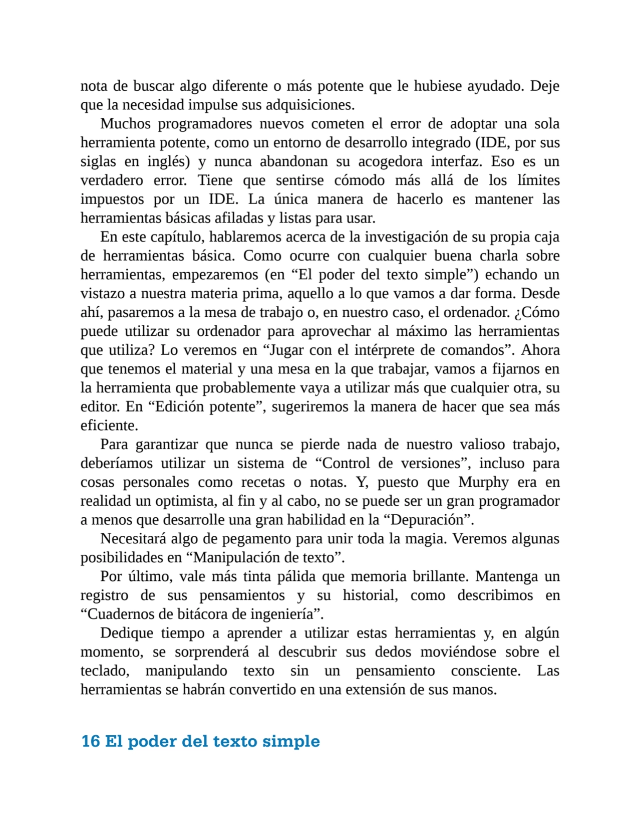 nota de buscar algo diferente o más potente que le hubiese ayudado. Deje
que la necesidad impulse …