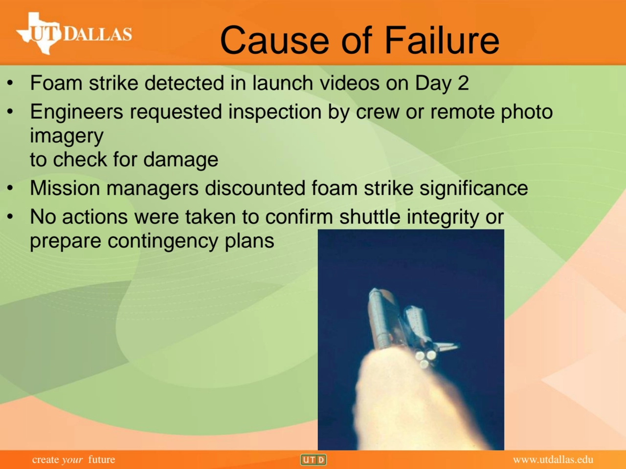 create your future www.utdallas.edu
Cause of Failure
• Foam strike detected in launch videos on D…