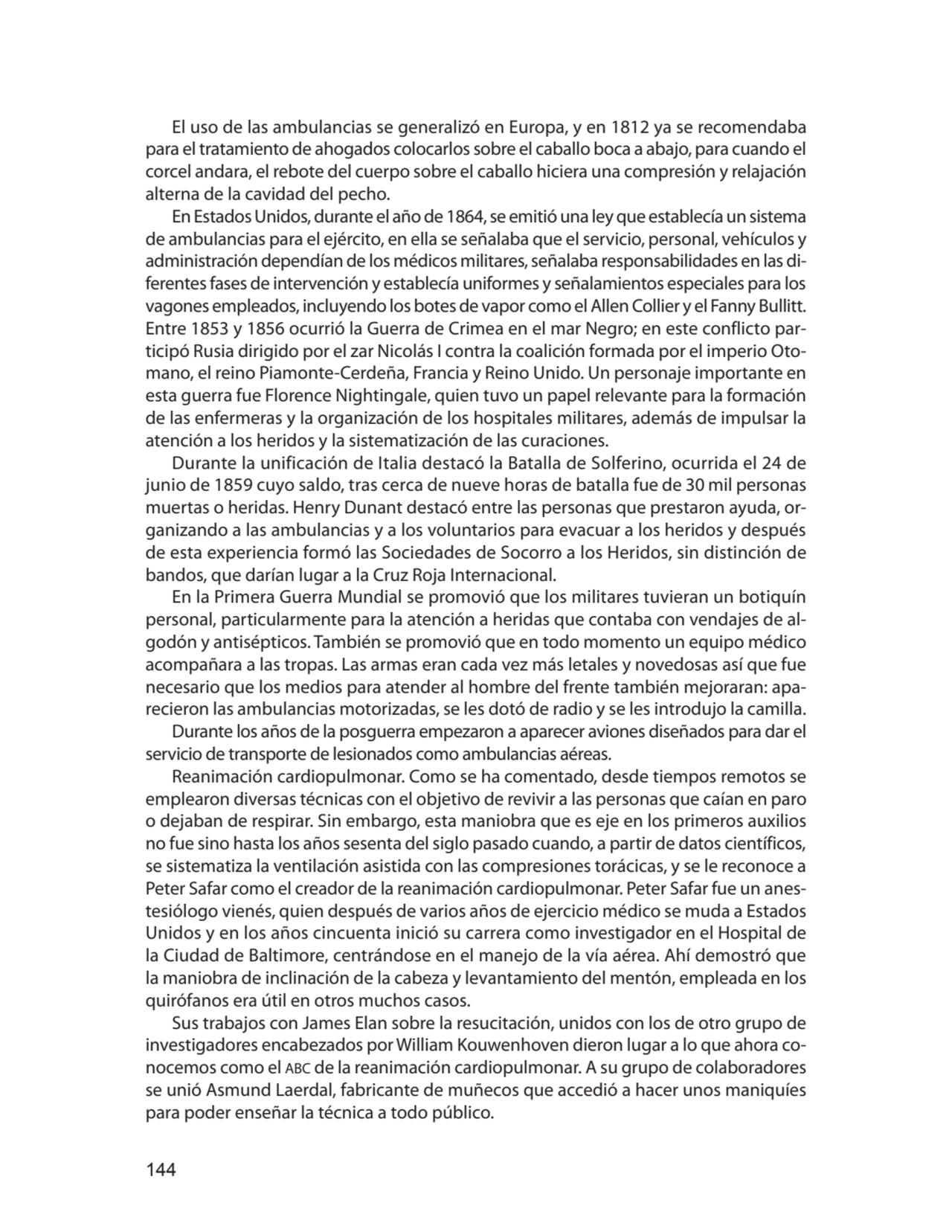 144
El uso de las ambulancias se generalizó en Europa, y en 1812 ya se recomendaba 
para el trata…