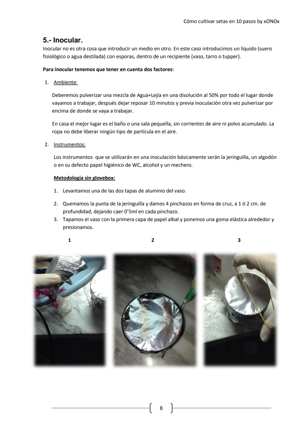 Cómo cultivar setas en 10 pasos by xONOx
8
5.- Inocular.
Inocular no es otra cosa que introducir…