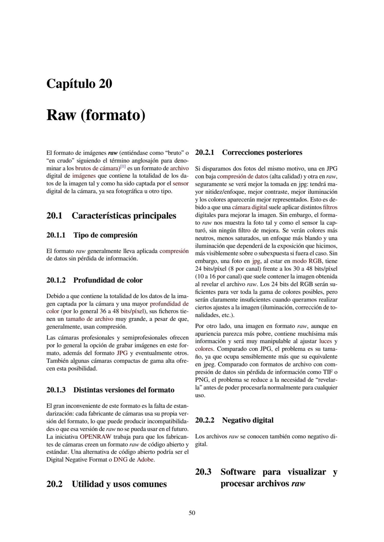 Capítulo 20
Raw (formato)
El formato de imágenes raw (entiéndase como “bruto” o
“en crudo” sigui…