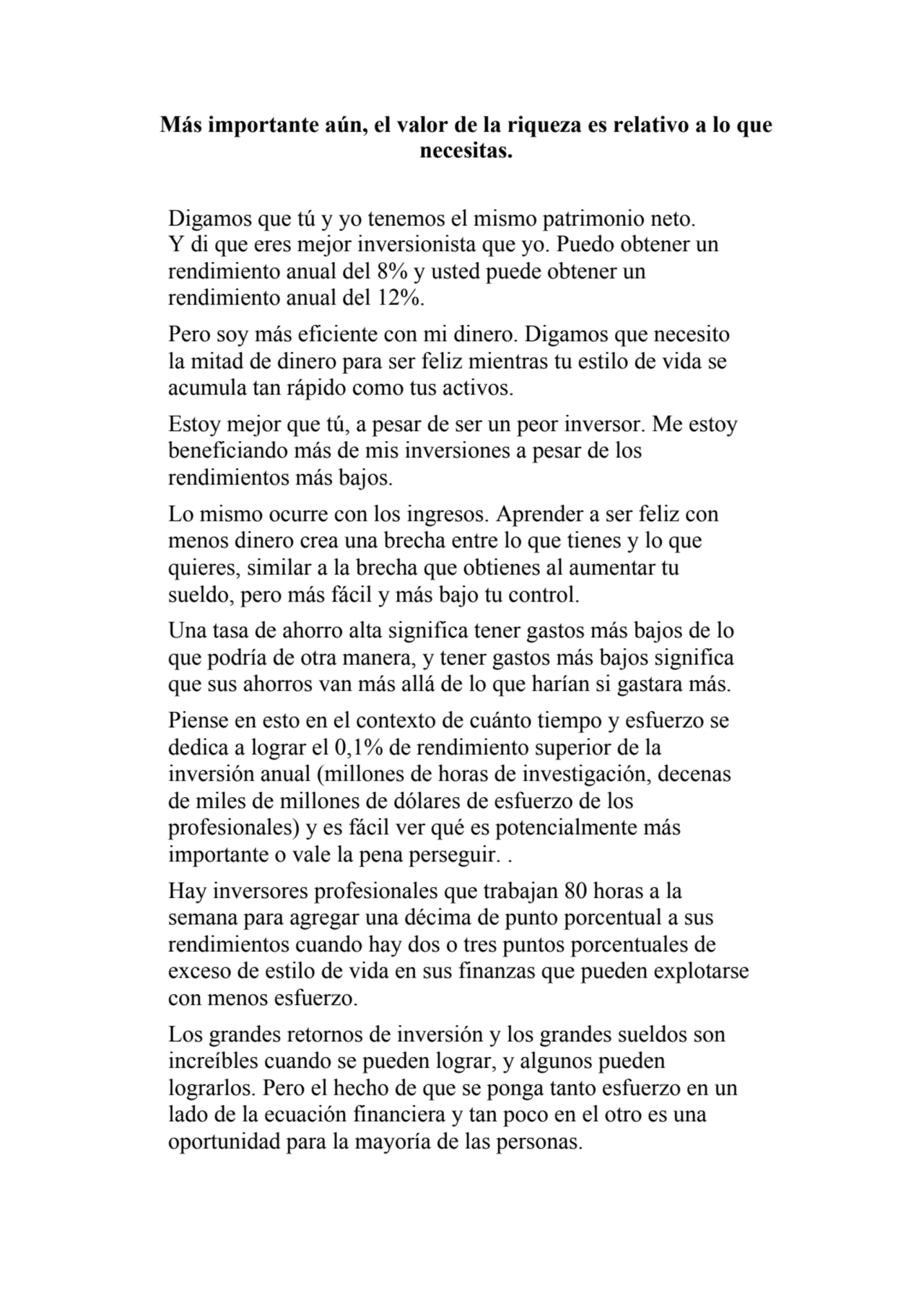 Más importante aún, el valor de la riqueza es relativo a lo que
necesitas.
Digamos que tú y yo te…