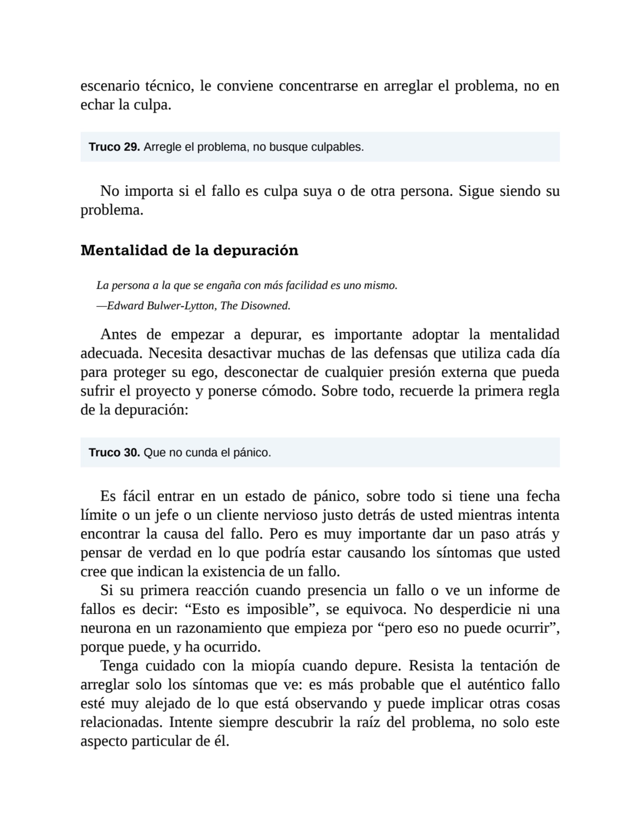 escenario técnico, le conviene concentrarse en arreglar el problema, no en
echar la culpa.
Truco …