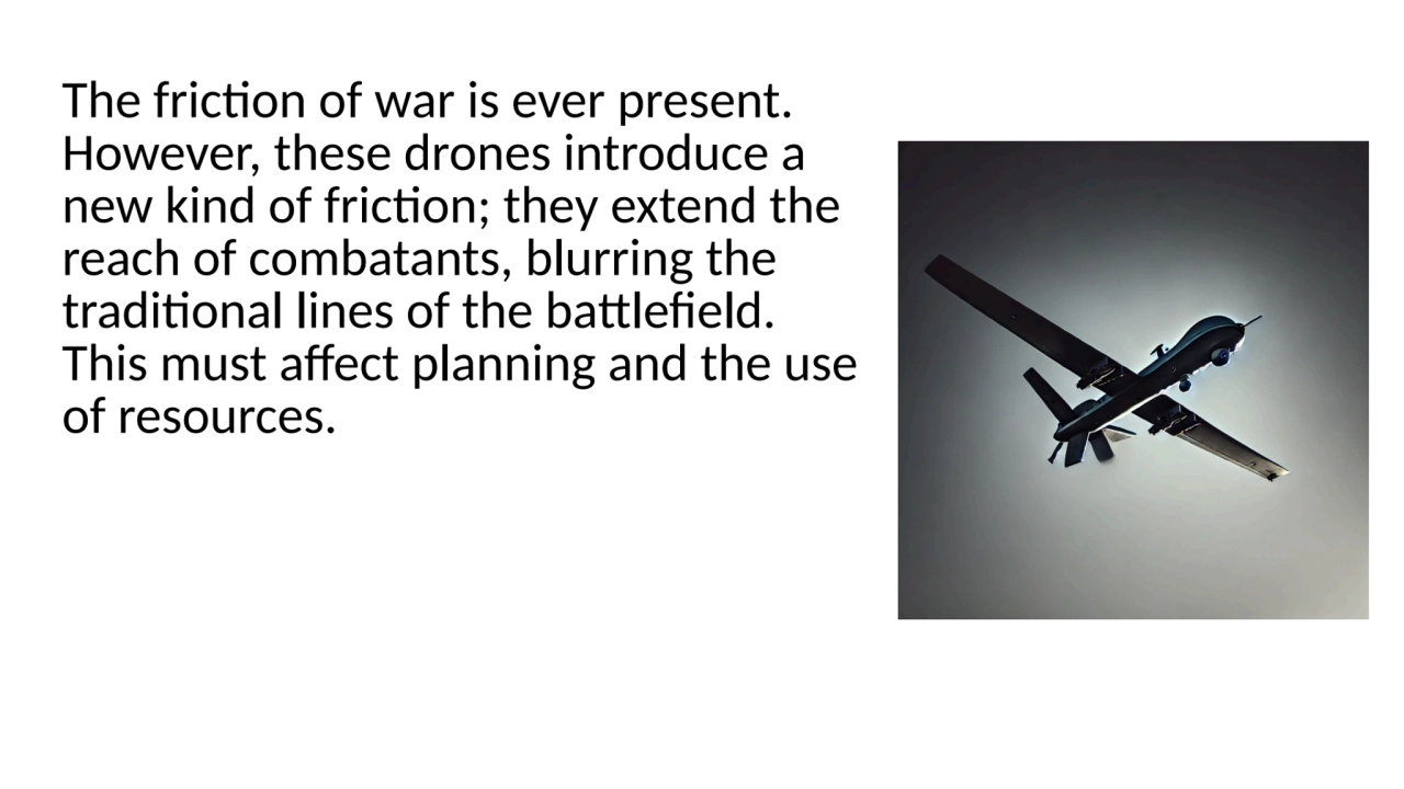 The friction of war is ever presen
However, these drones introduce a
new kind of friction; they e…