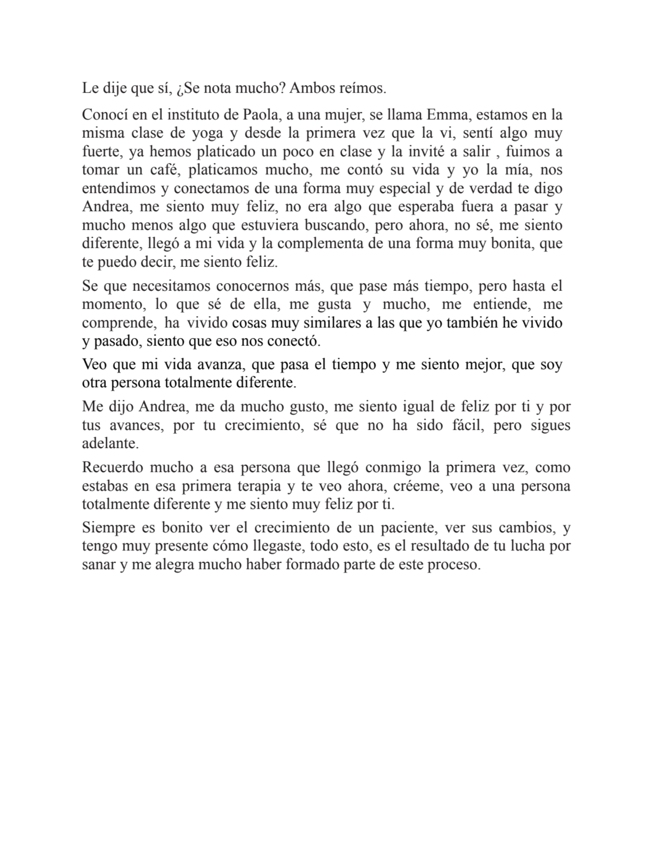 Le dije que sí, ¿Se nota mucho? Ambos reímos.
Conocí en el instituto de Paola, a una mujer, se lla…