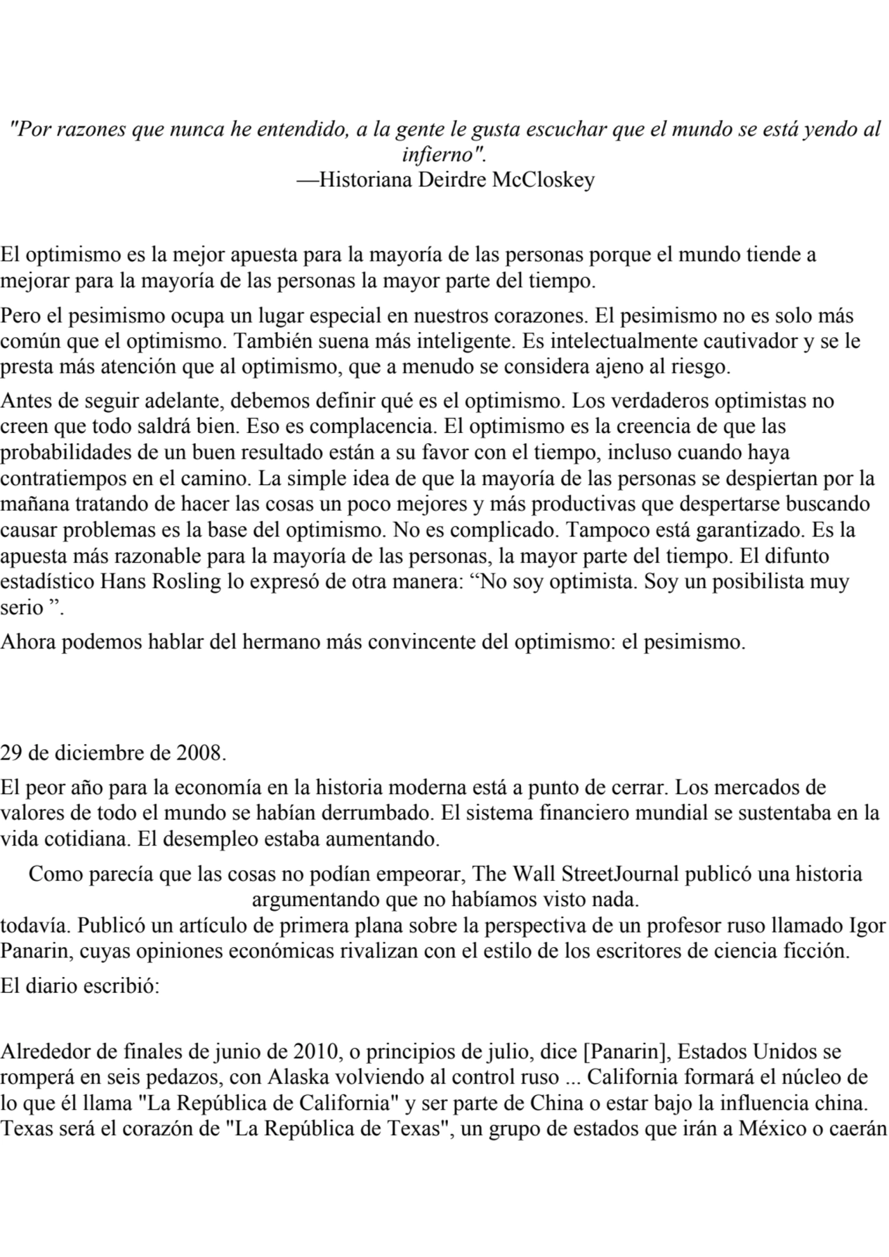 "Por razones que nunca he entendido, a la gente le gusta escuchar que el mundo se está yendo al
in…