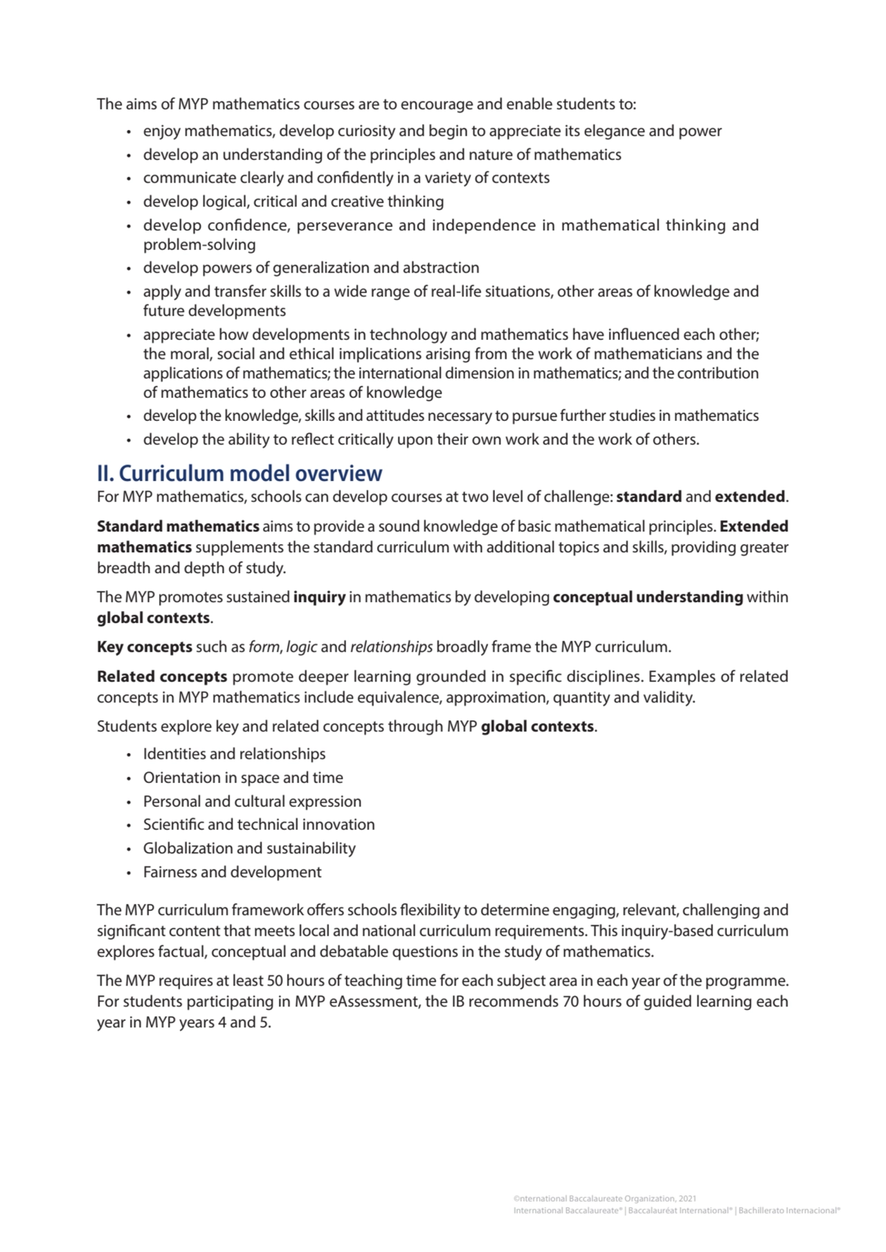 The aims of MYP mathematics courses are to encourage and enable students to:
• enjoy mathematics, …