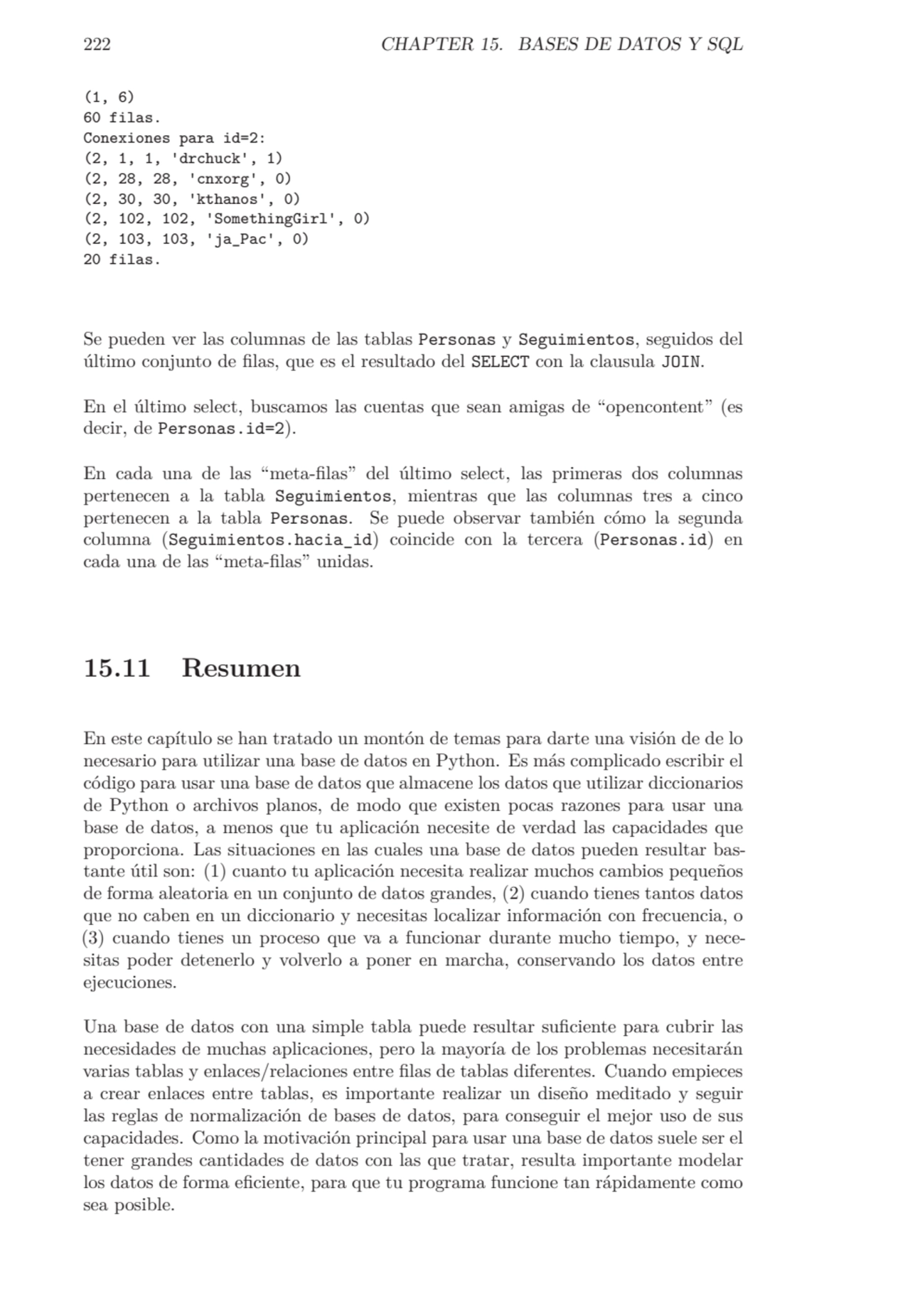 222 CHAPTER 15. BASES DE DATOS Y SQL
(1, 6)
60 filas.
Conexiones para id=2:
(2, 1, 1, 'drchuck'…