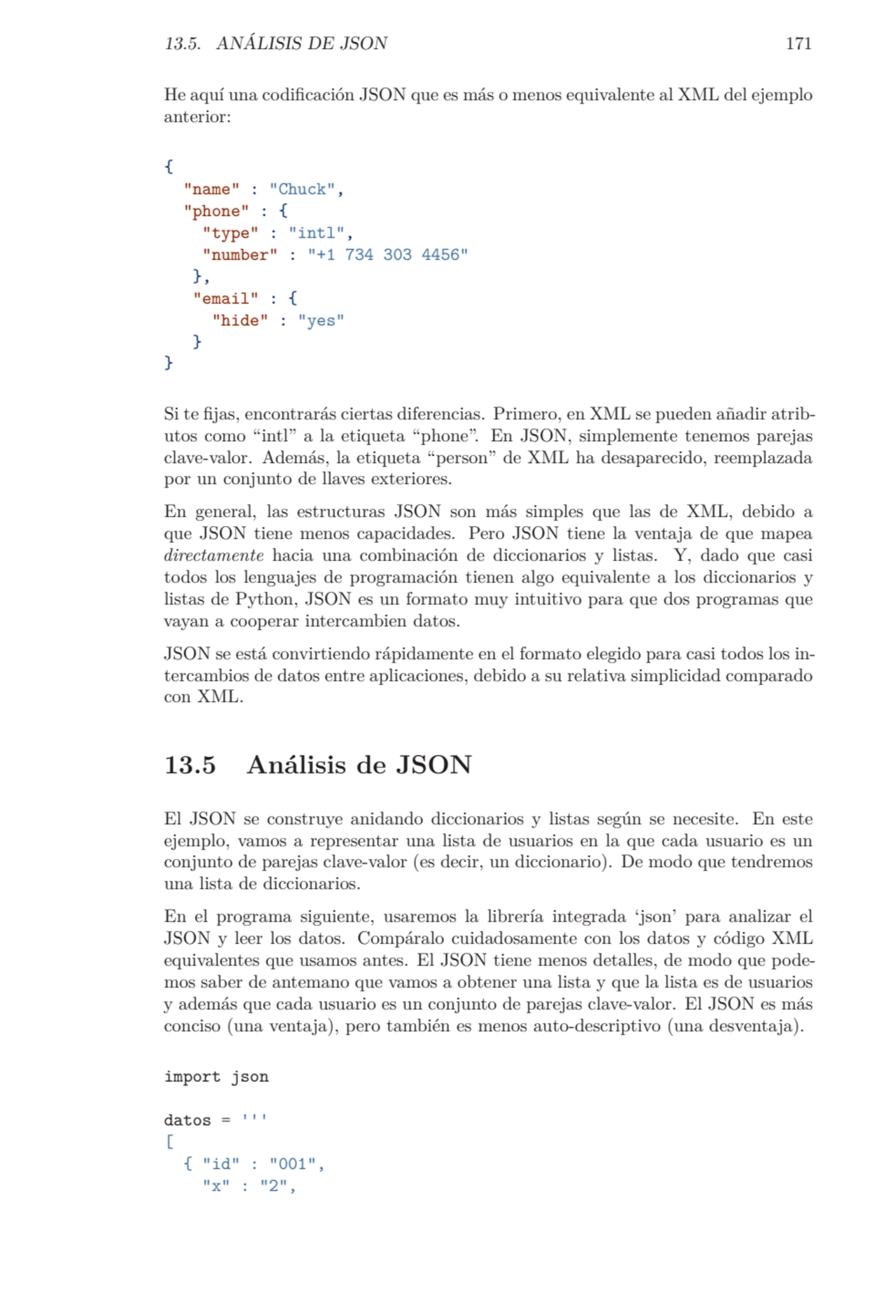 13.5. ANÁLISIS DE JSON 171
He aquí una codificación JSON que es más o menos equivalente al XML del…