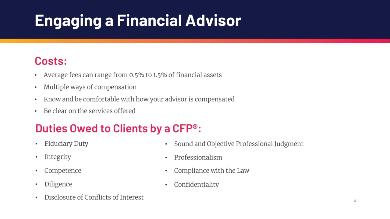 4
Engaging a Financial Advisor
Costs:
• Average fees can range from 0.5% to 1.5% of financial as…