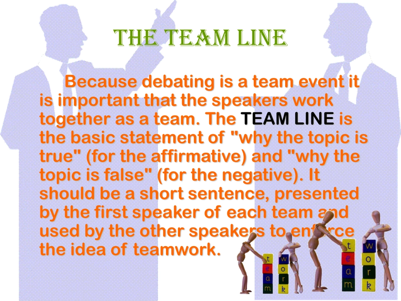 The Team Line
Because debating is a team event it 
is important that the speakers work 
together…