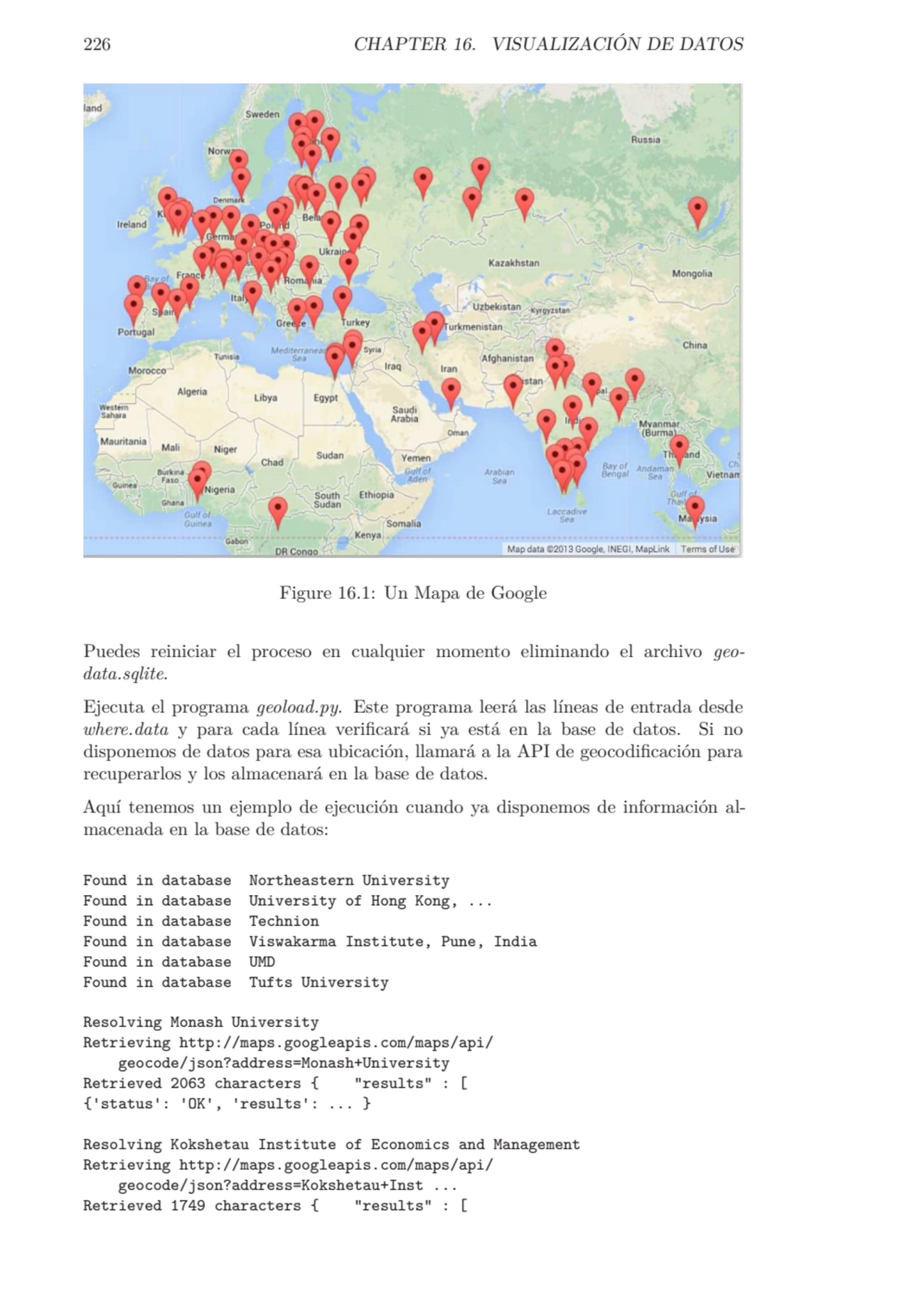 226 CHAPTER 16. VISUALIZACIÓN DE DATOS
Figure 16.1: Un Mapa de Google
Puedes reiniciar el proceso…