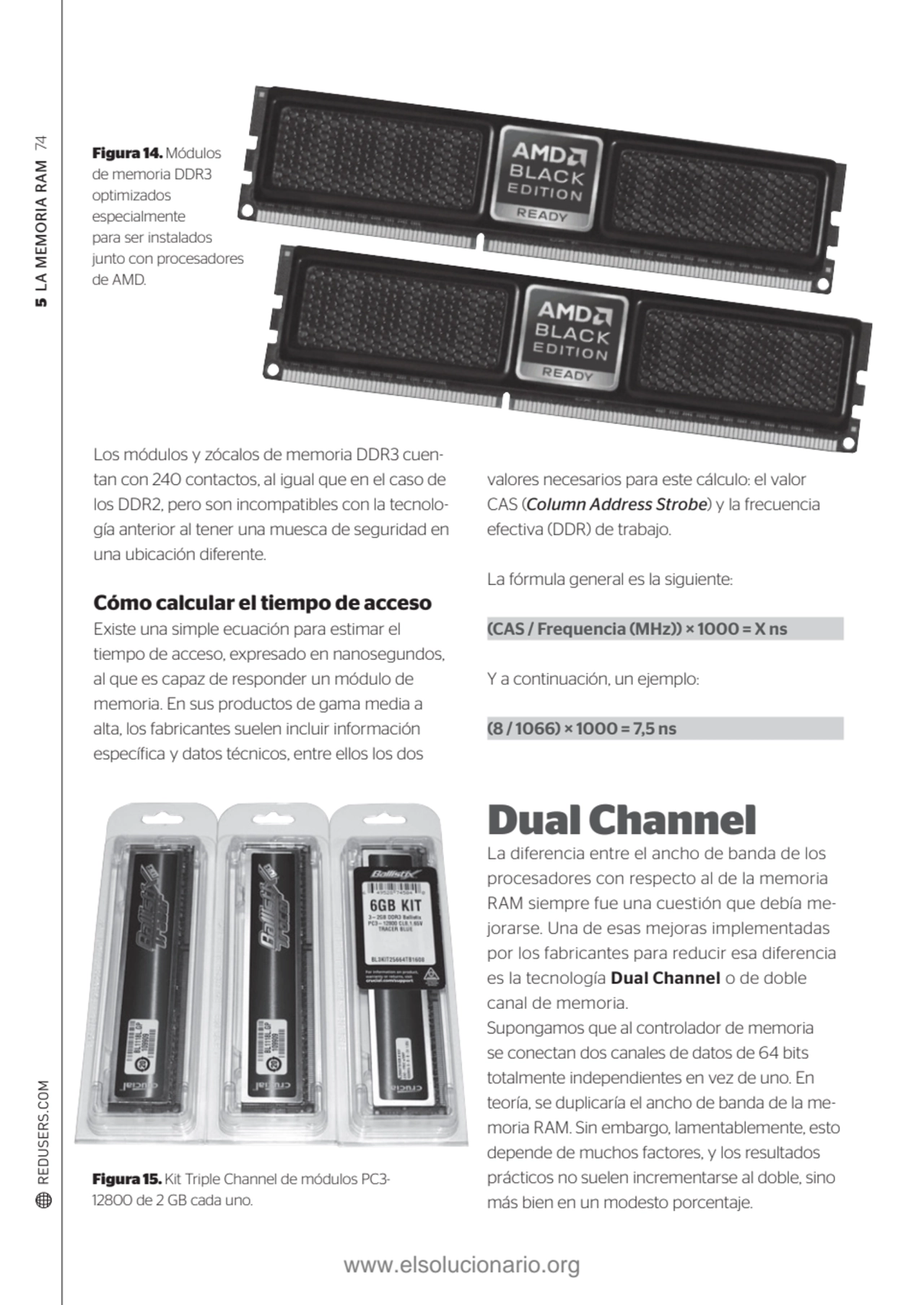 5 LA MEMORIA RAM 74
Los módulos y zócalos de memoria DDR3 cuentan con 240 contactos, al igual que…