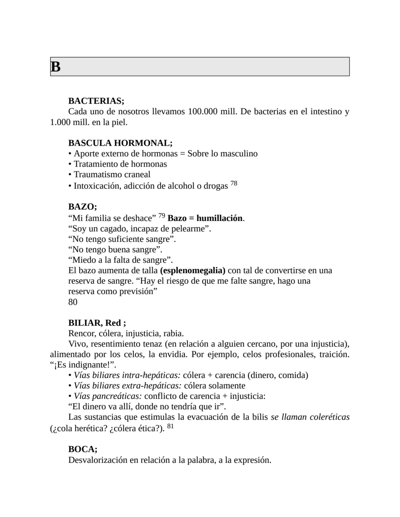 B
BACTERIAS;
Cada uno de nosotros llevamos 100.000 mill. De bacterias en el intestino y
1.000 mi…