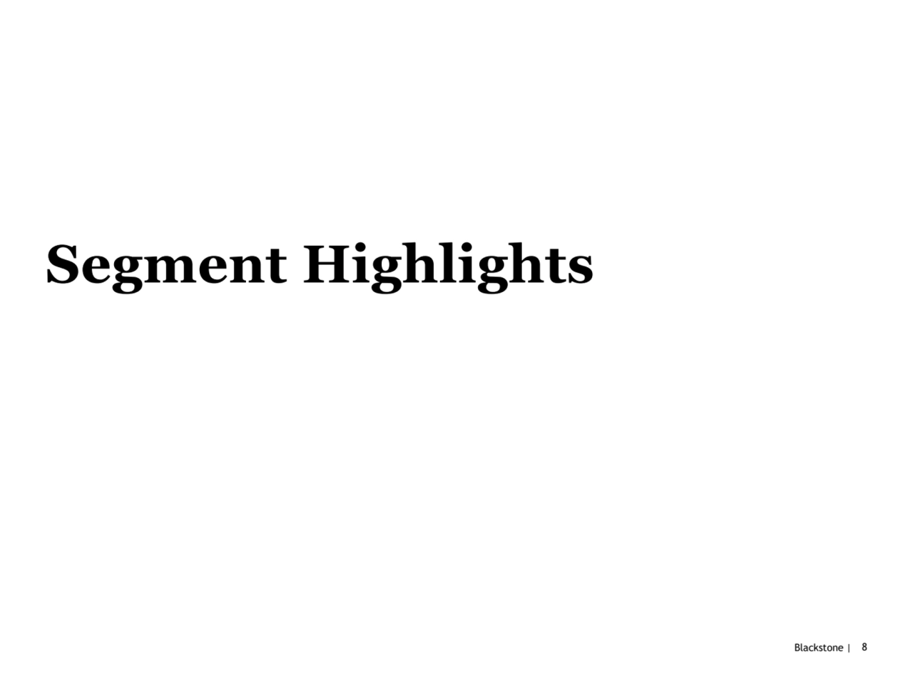 Blackstone | 8
Segment Highlights