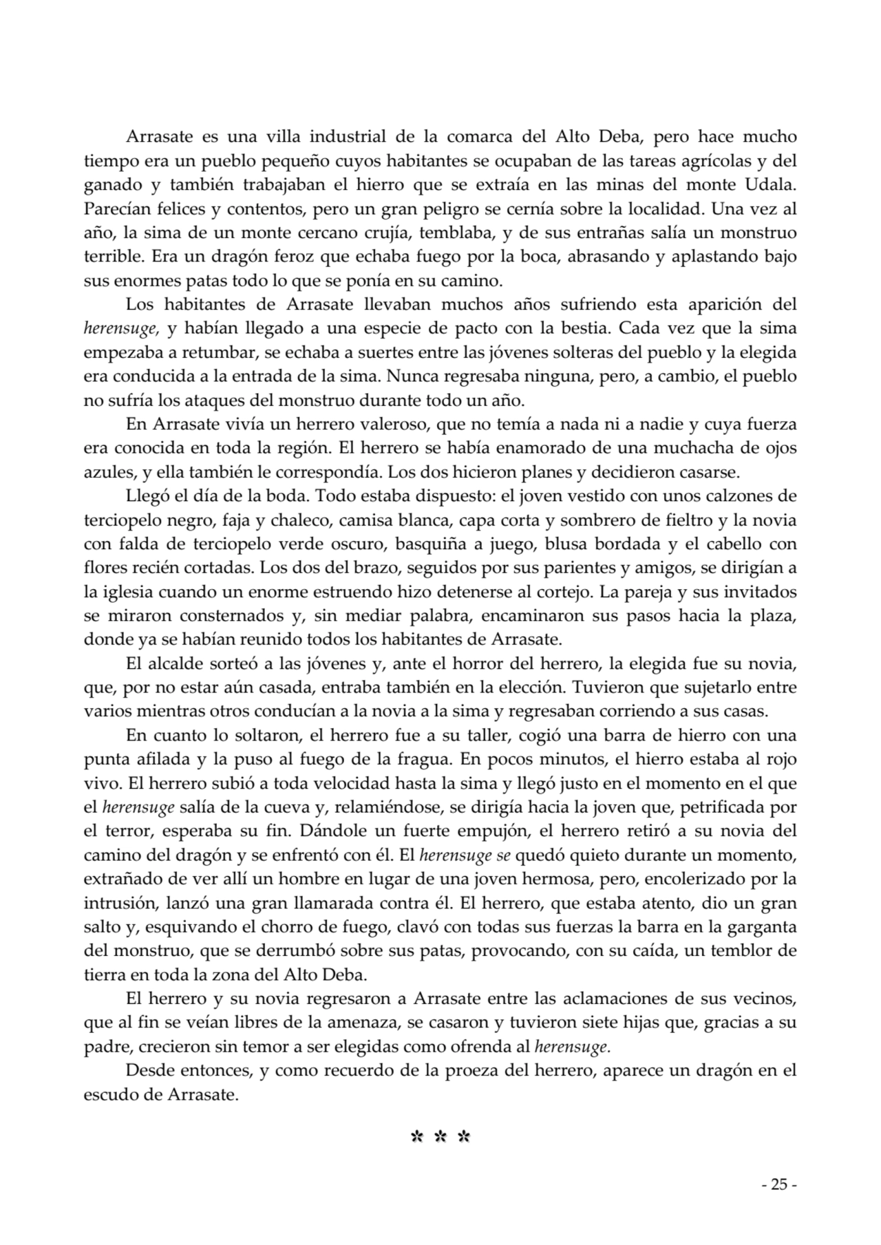  
Arrasate es una villa industrial de la comarca del Alto Deba, pero hace mucho
tiempo era un pue…