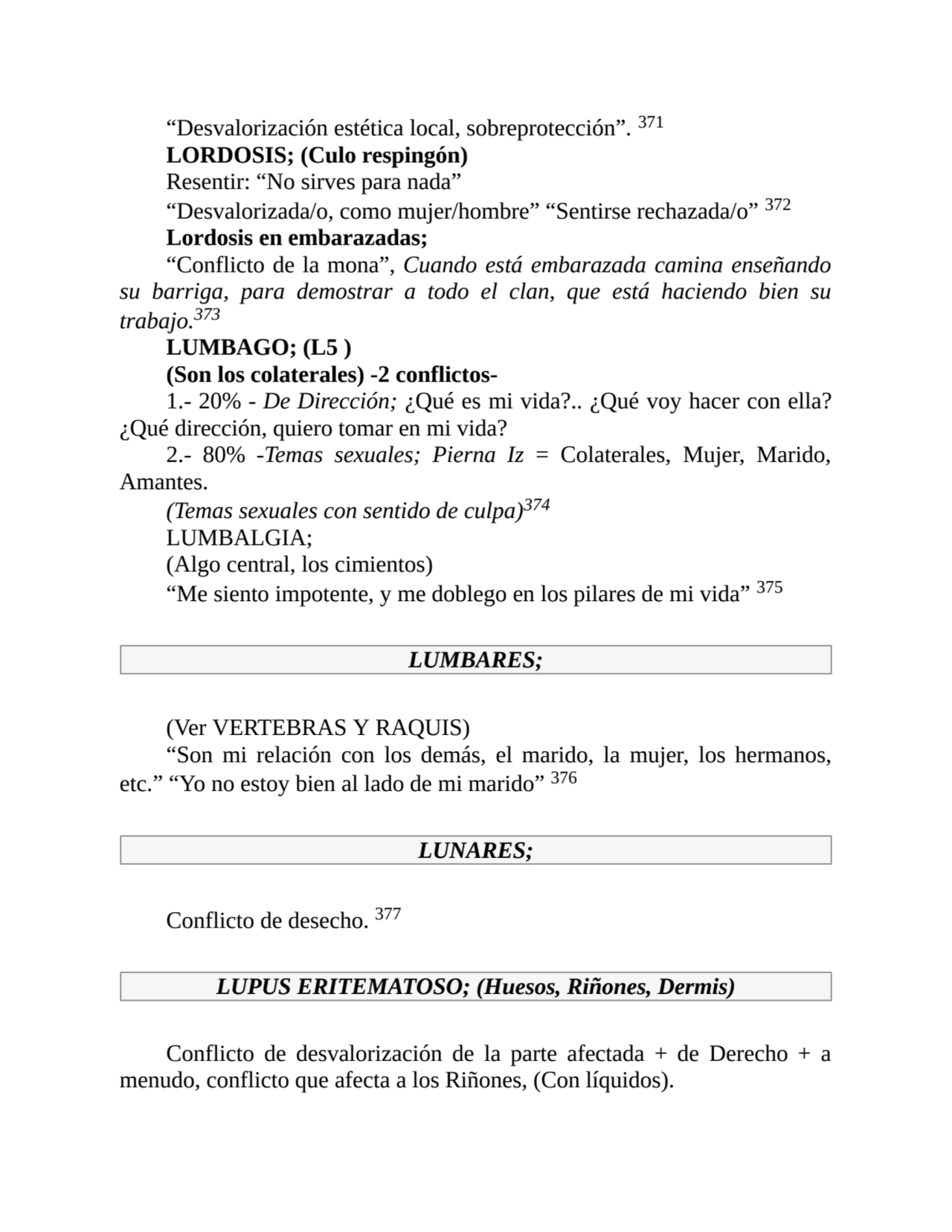 “Desvalorización estética local, sobreprotección”. 371
LORDOSIS; (Culo respingón)
Resentir: “No s…