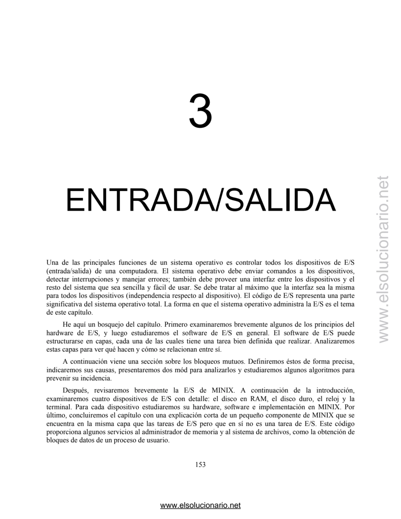 3 
ENTRADA/SALIDA 
Una de las principales funciones de un sistema operativo es controlar todos lo…