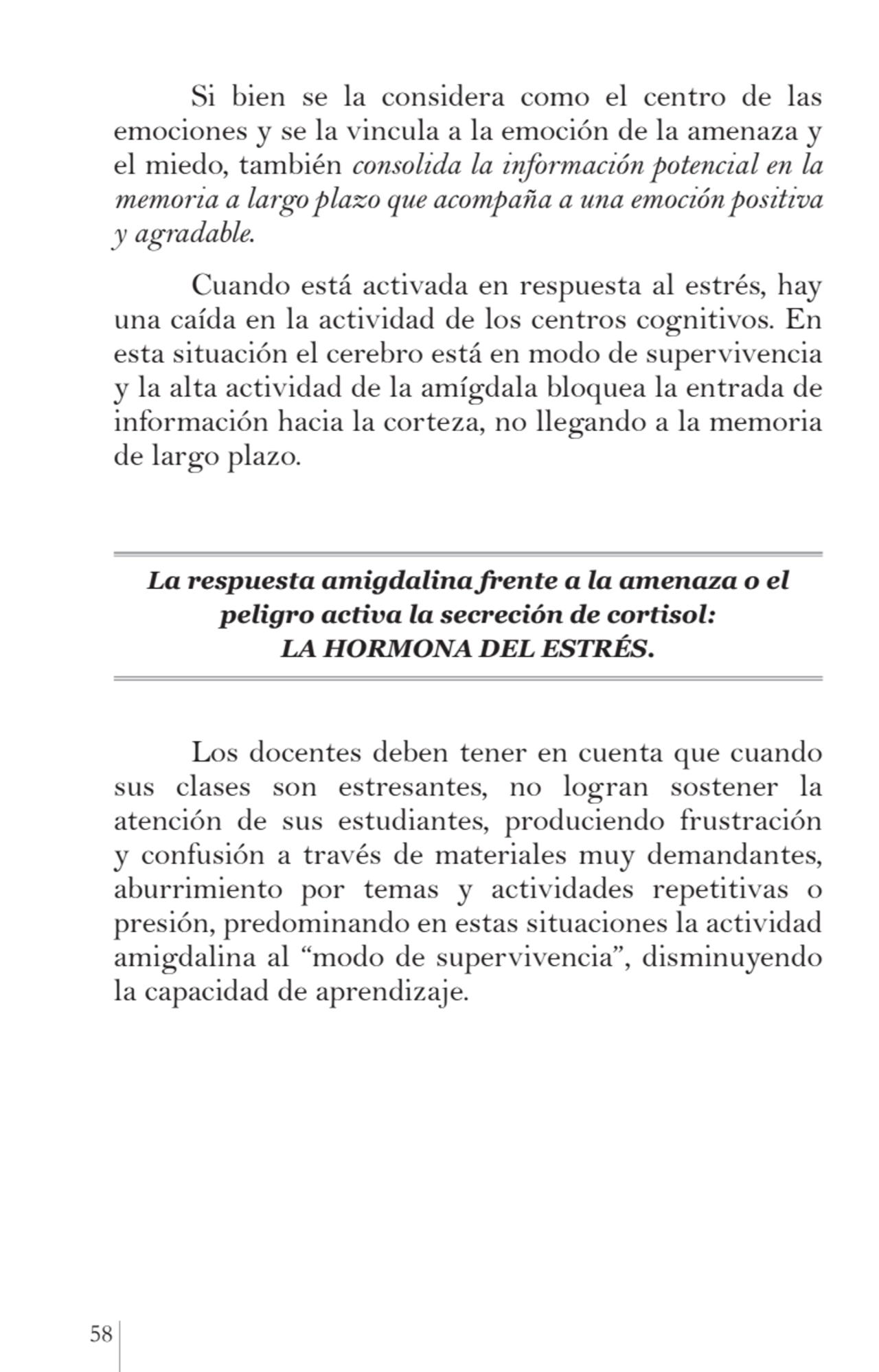 58 
Si bien se la considera como el centro de las 
emociones y se la vincula a la emoción de la a…