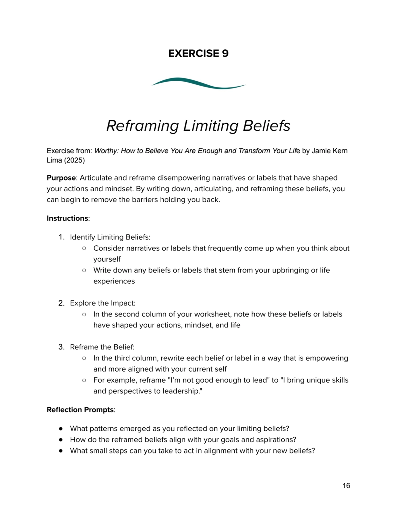 EXERCISE 9
Reframing Limiting Beliefs
Exercise from: Worthy: How to Believe You Are Enough and Tr…