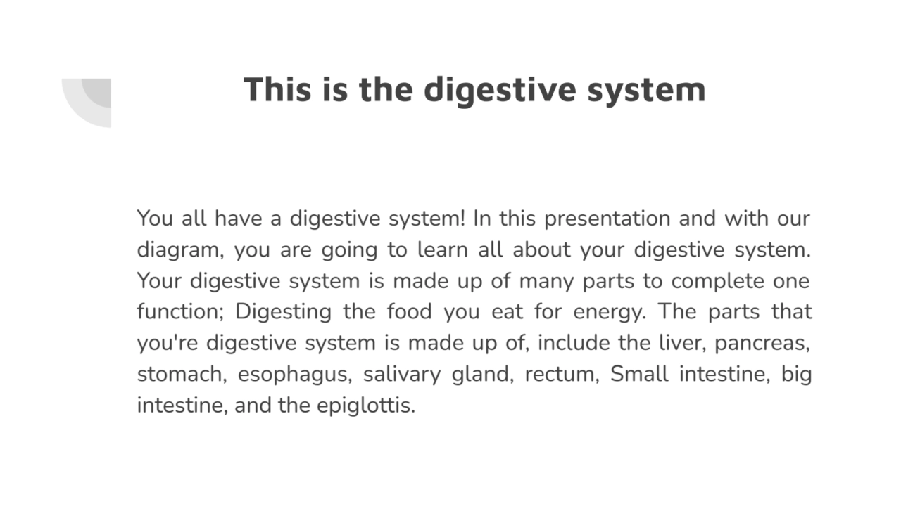 This is the digestive system
You all have a digestive system! In this presentation and with our 
…