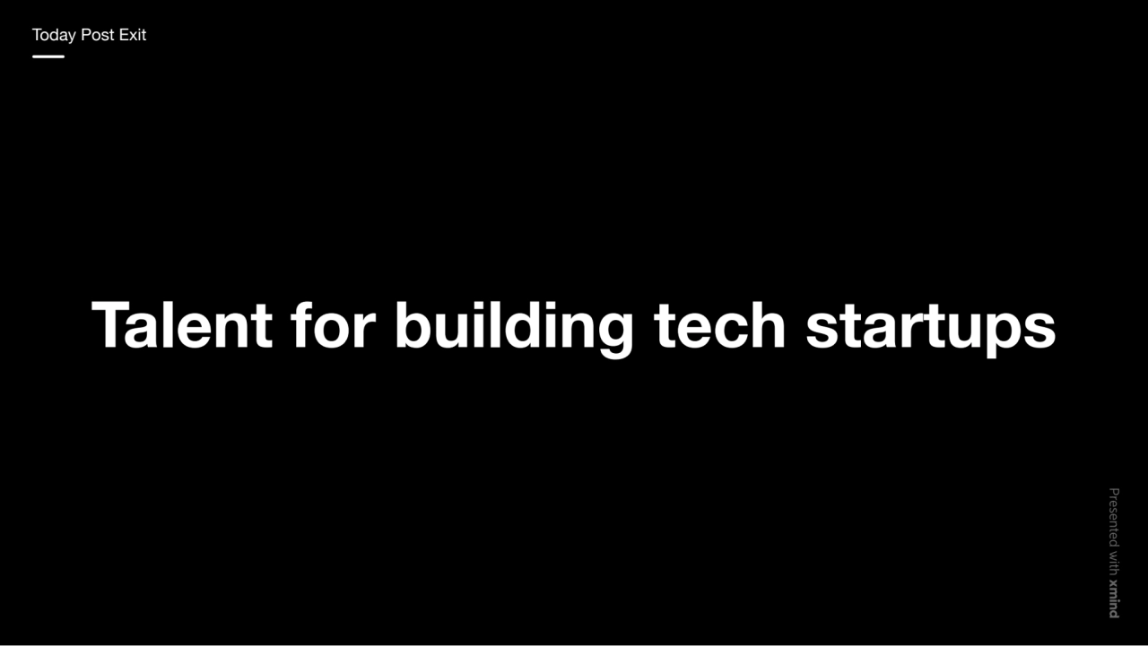 Talent for building tech startups
Today Post Exit