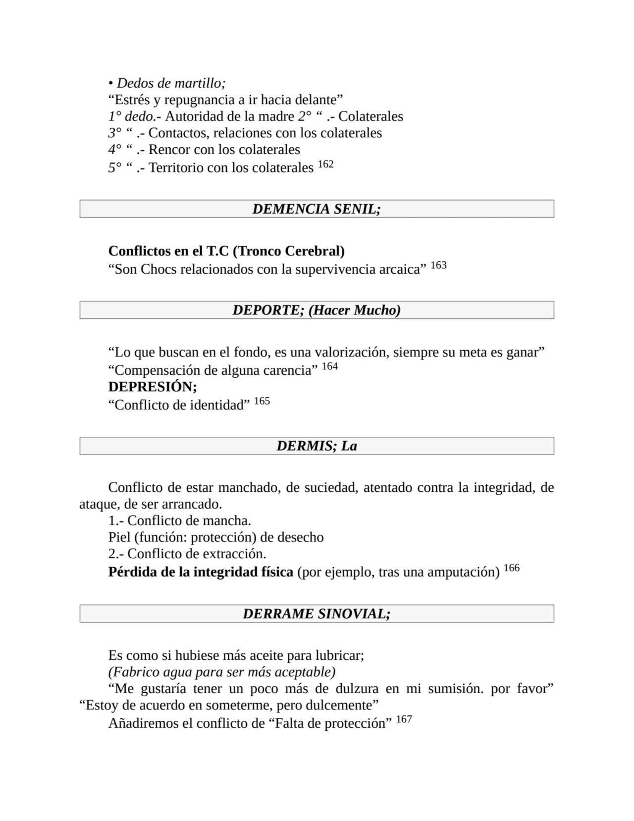 • Dedos de martillo;
“Estrés y repugnancia a ir hacia delante”
1° dedo.- Autoridad de la madre 2°…