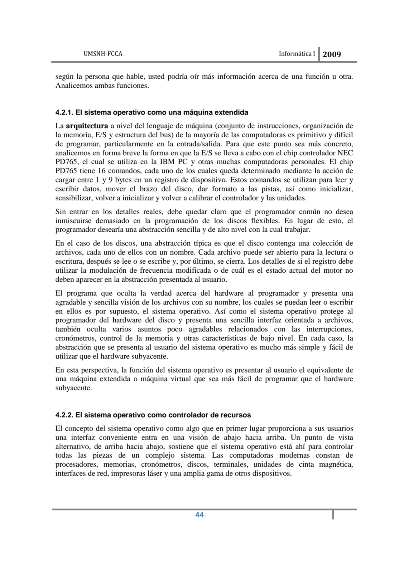 UMSNH-FCCA Informática I 2009
 44
según la persona que hable, usted podría oír más información ac…