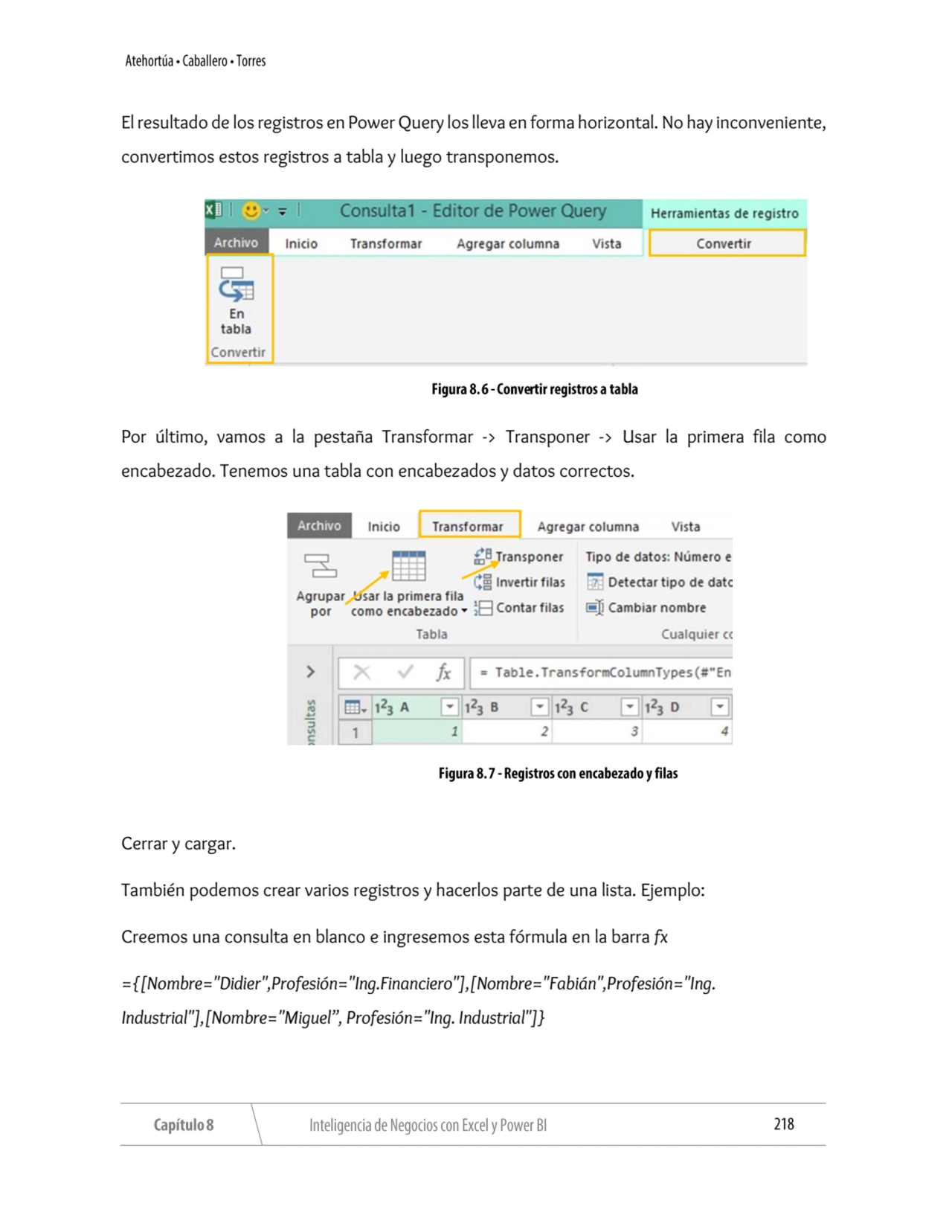 El resultado de los registros en Power Query los lleva en forma horizontal. No hay inconveniente, 
…