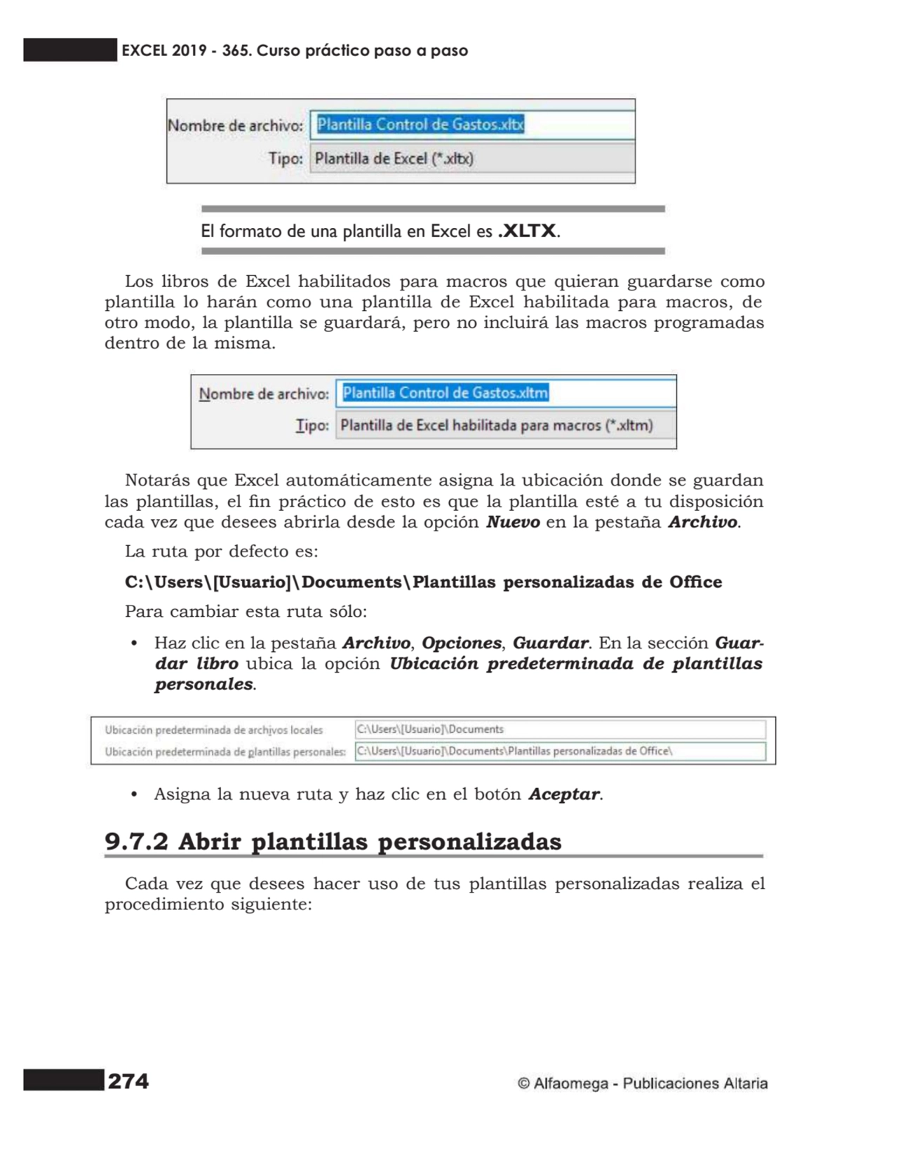 274
El formato de una plantilla en Excel es .XLTX.
Los libros de Excel habilitados para macros qu…