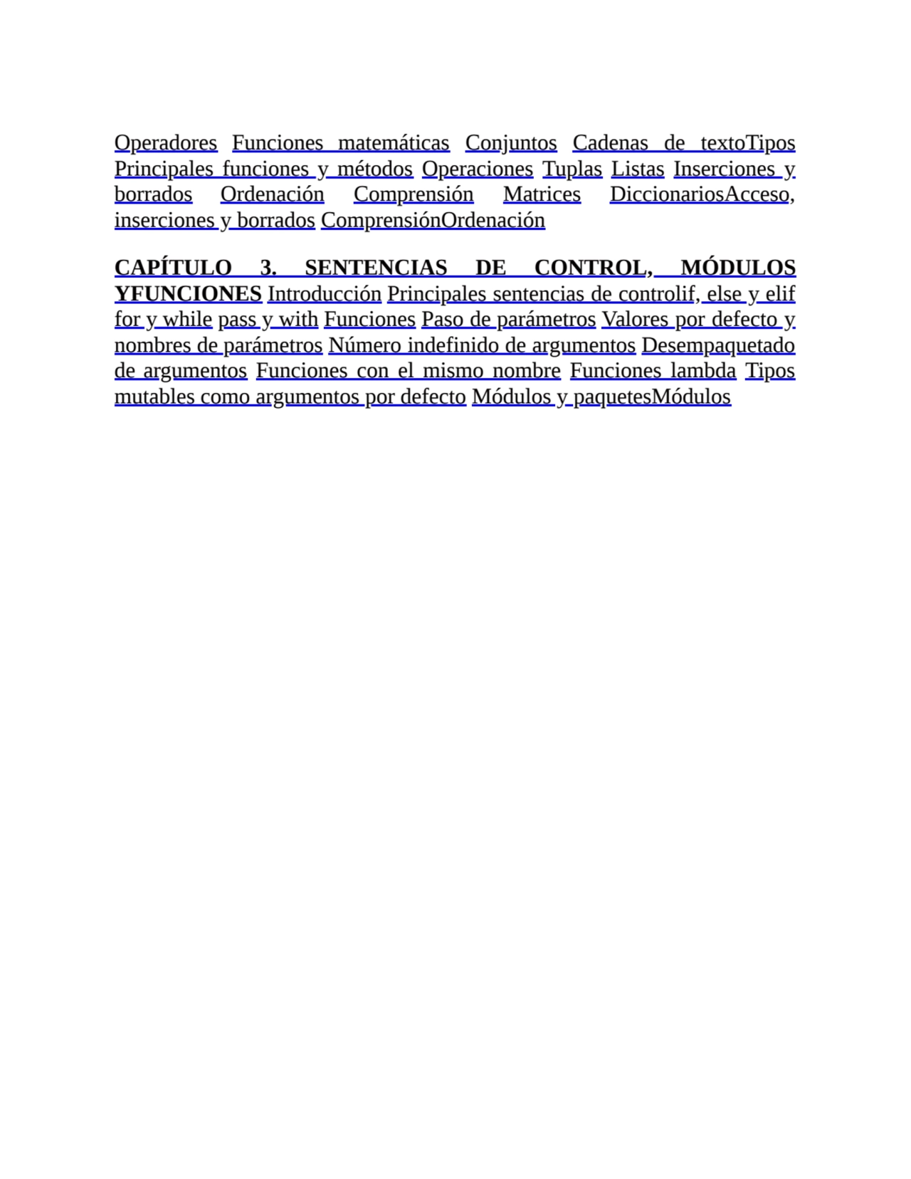 Operadores Funciones matemáticas Conjuntos Cadenas de textoTipos
Principales funciones y métodos O…