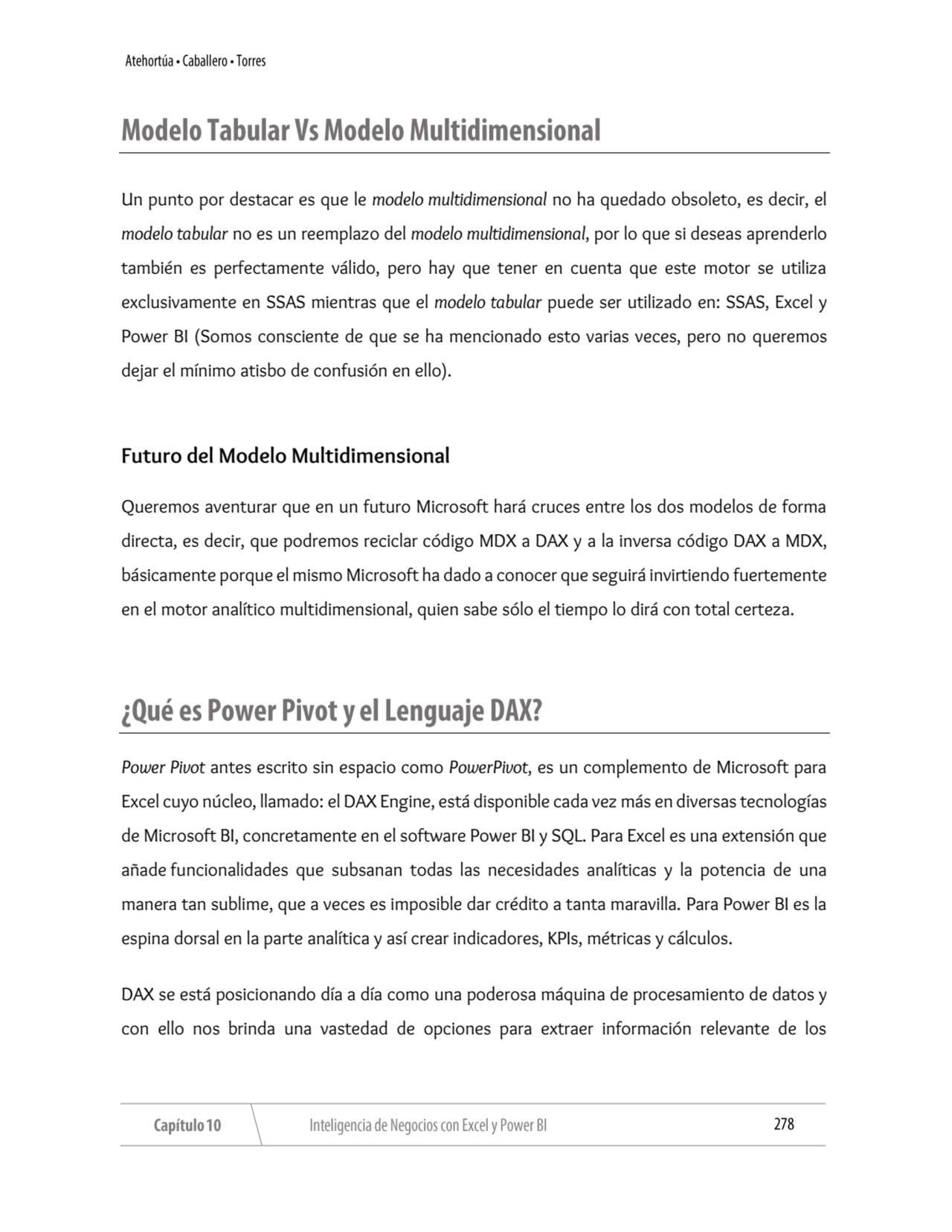 Un punto por destacar es que le modelo multidimensional no ha quedado obsoleto, es decir, el 
mode…