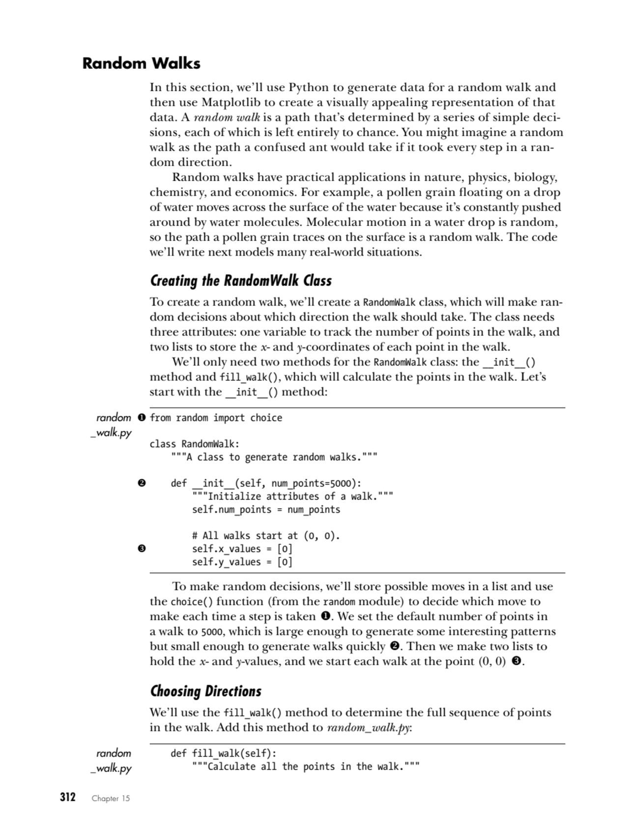 312   Chapter 15
Random Walks
In this section, we’ll use Python to generate data for a random wal…