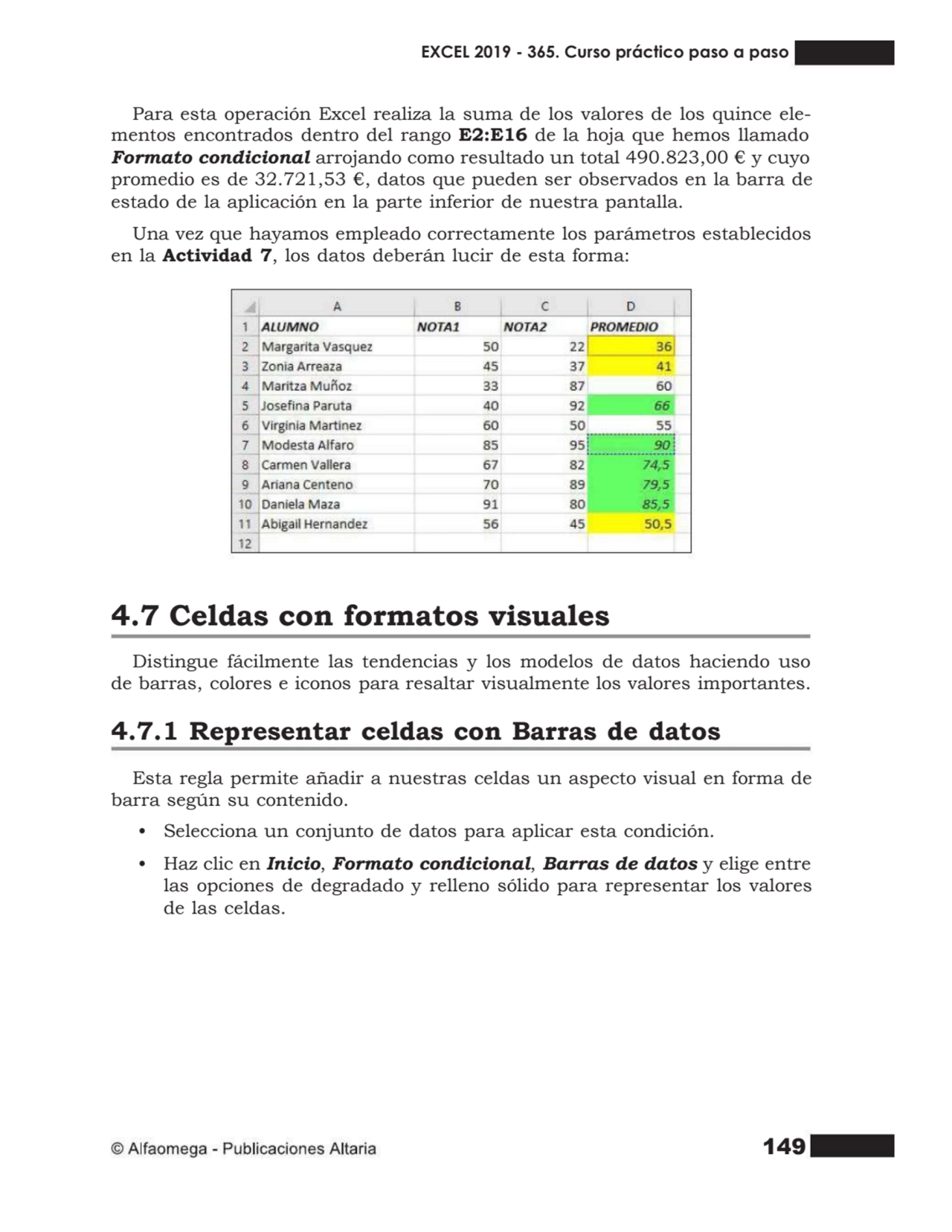 149
Para esta operación Excel realiza la suma de los valores de los quince ele- mentos encontrados…