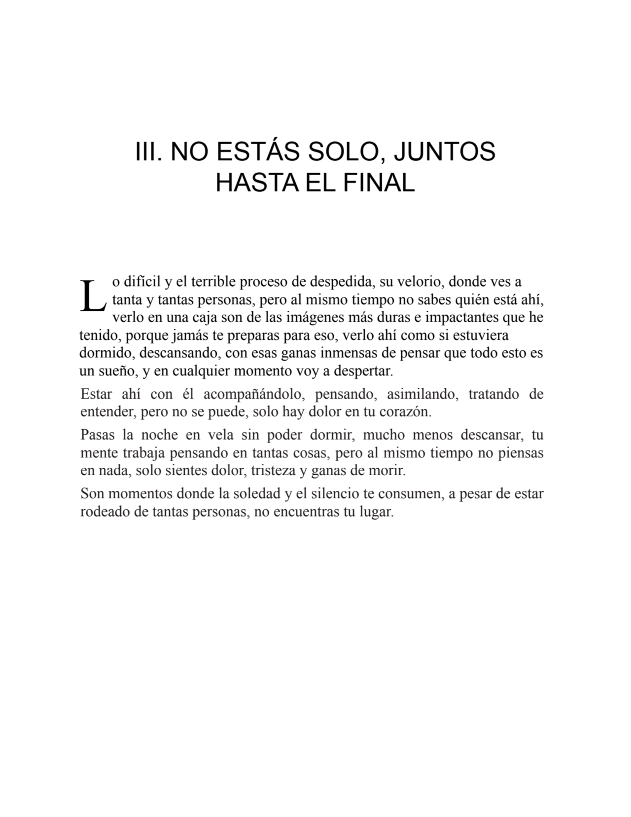 L
III. NO ESTÁS SOLO, JUNTOS
HASTA EL FINAL
o difícil y el terrible proceso de despedida, su vel…