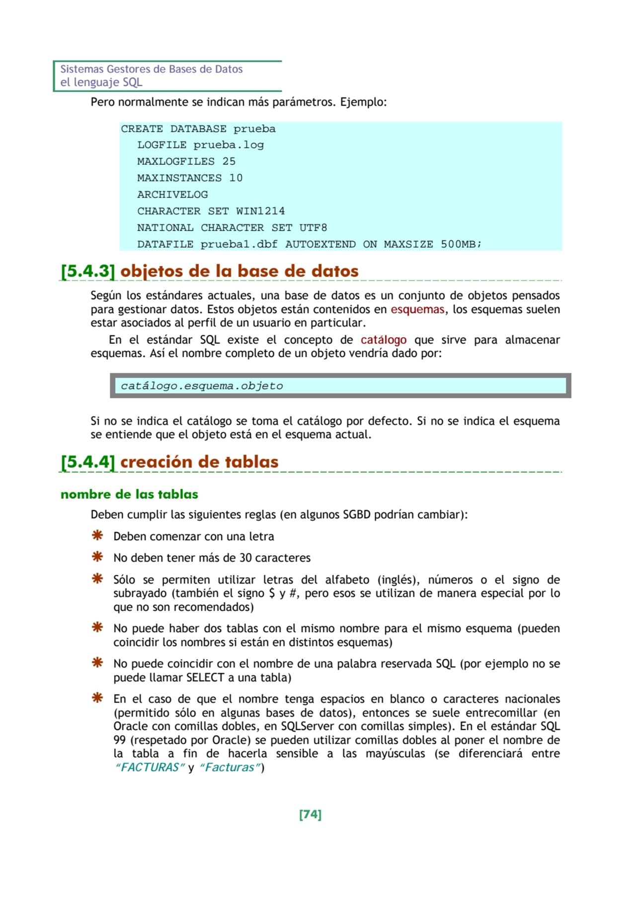 Sistemas Gestores de Bases de Datos 
el lenguaje SQL 
[74] 
Pero normalmente se indican más pará…