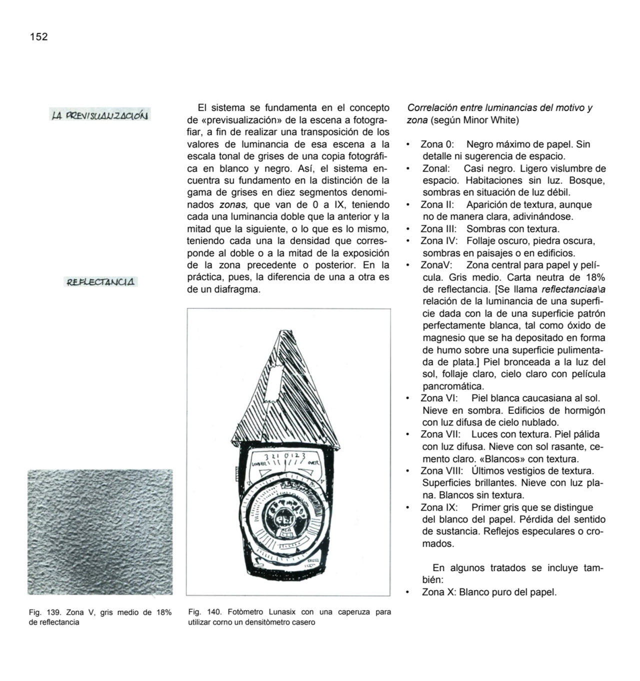 152
El sistema se fundamenta en el concepto 
de «previsualización» de la escena a fotografiar, a…