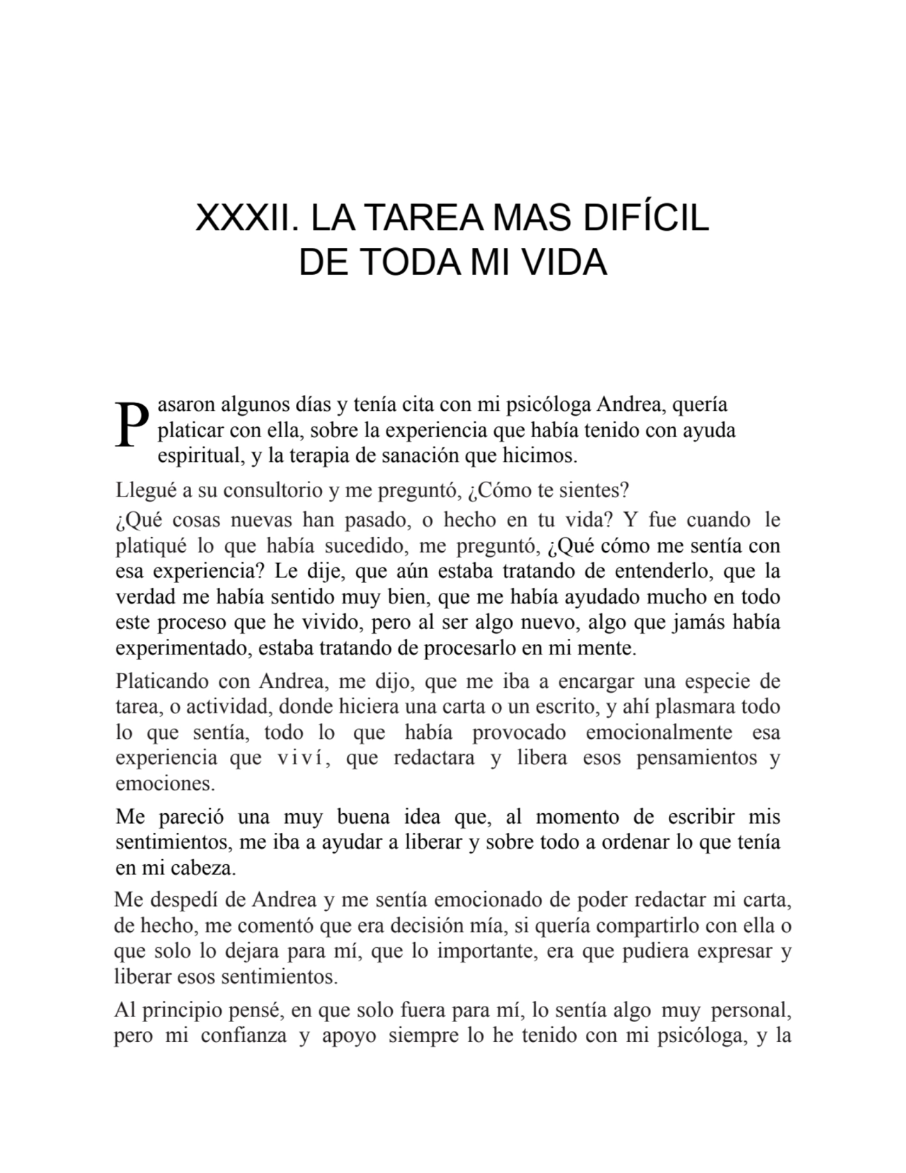 P
XXXII. LA TAREA MAS DIFÍCIL
DE TODA MI VIDA
asaron algunos días y tenía cita con mi psicóloga …