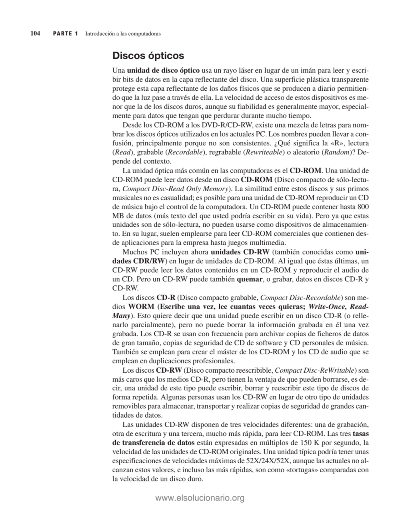 Discos ópticos
Una unidad de disco óptico usa un rayo láser en lugar de un imán para leer y escri…