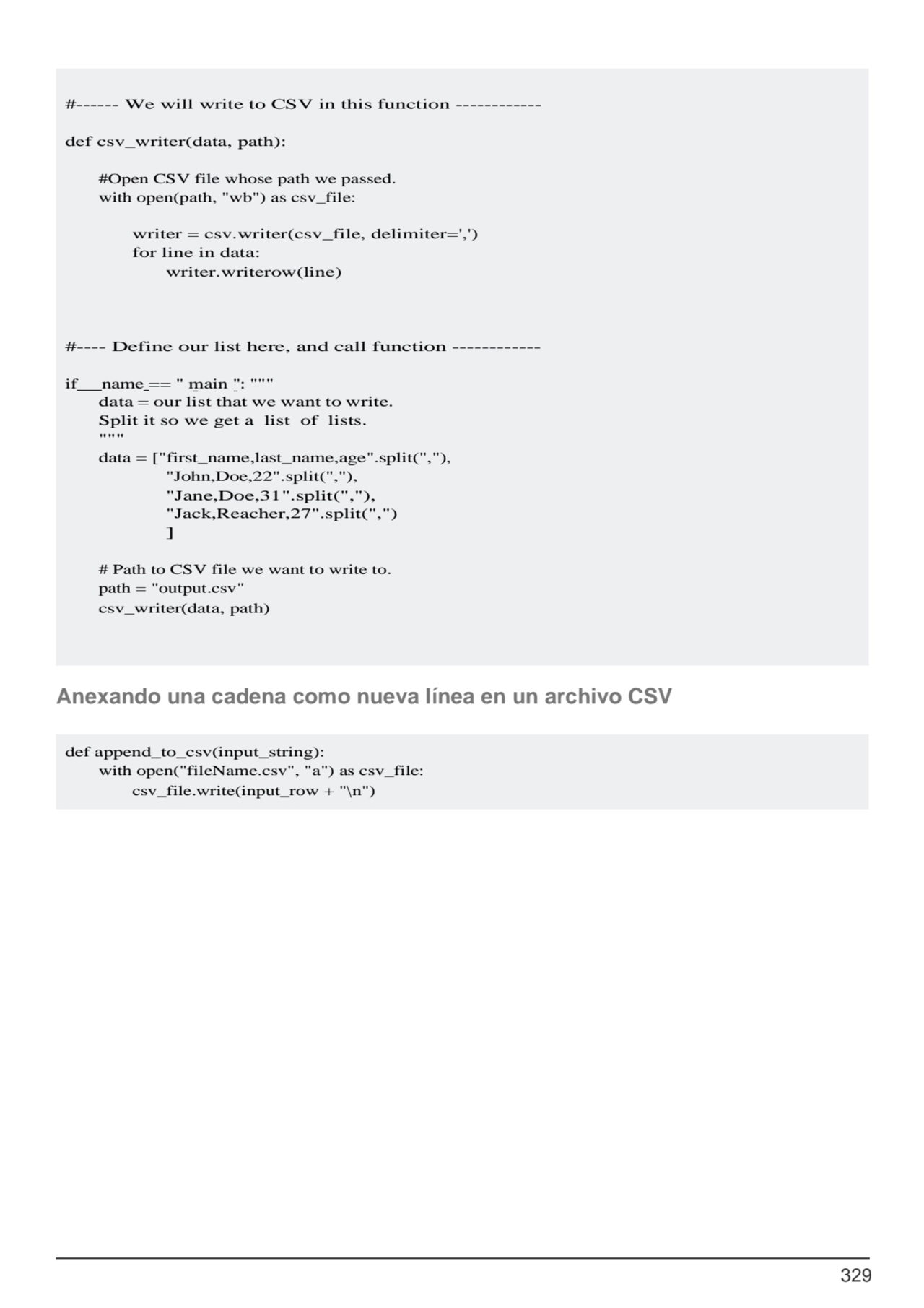 329
def append_to_csv(input_string):
with open("fileName.csv", "a") as csv_file: 
csv_file.write…