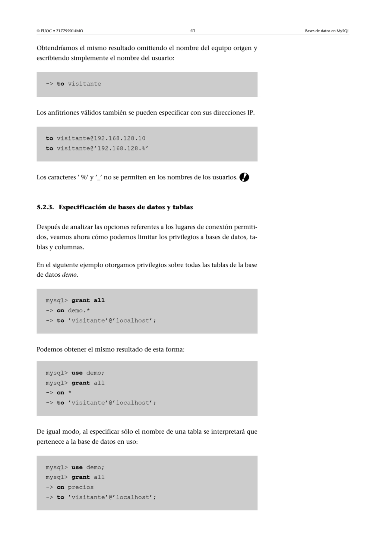  FUOC • 71Z799014MO 41 Bases de datos en MySQL
Obtendríamos el mismo resultado omitiendo el nombr…