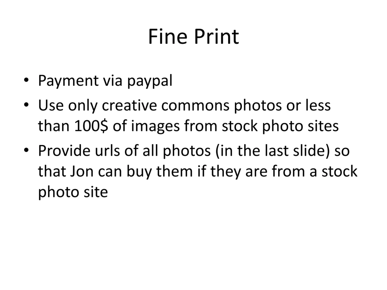 Fine Print
• Payment via paypal
• Use only creative commons photos or less 
than 100$ of images …