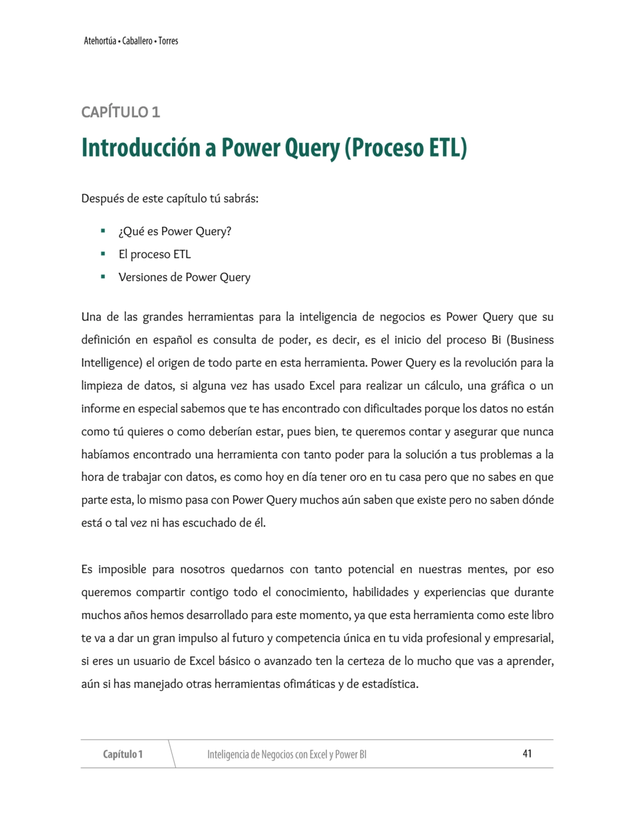  
CAPÍTULO 1 
Después de este capítulo tú sabrás:
▪ ¿Qué es Power Query?
▪ El proceso ETL
▪ Ve…