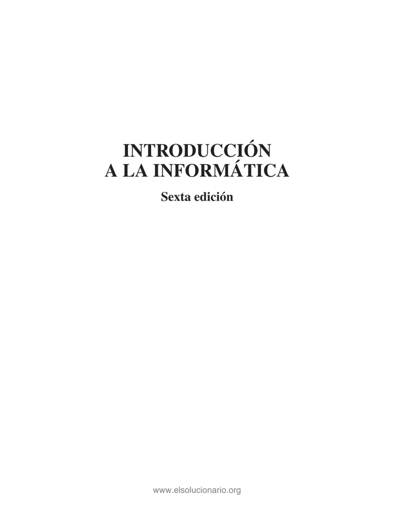 INTRODUCCIÓN
A LA INFORMÁTICA
Sexta edición
www.elsolucionario.org