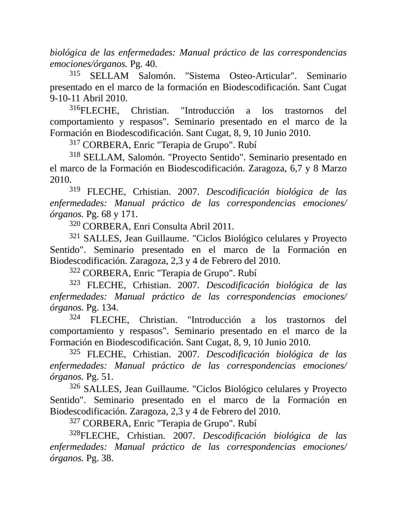 biológica de las enfermedades: Manual práctico de las correspondencias
emociones/órganos. Pg. 40.
…