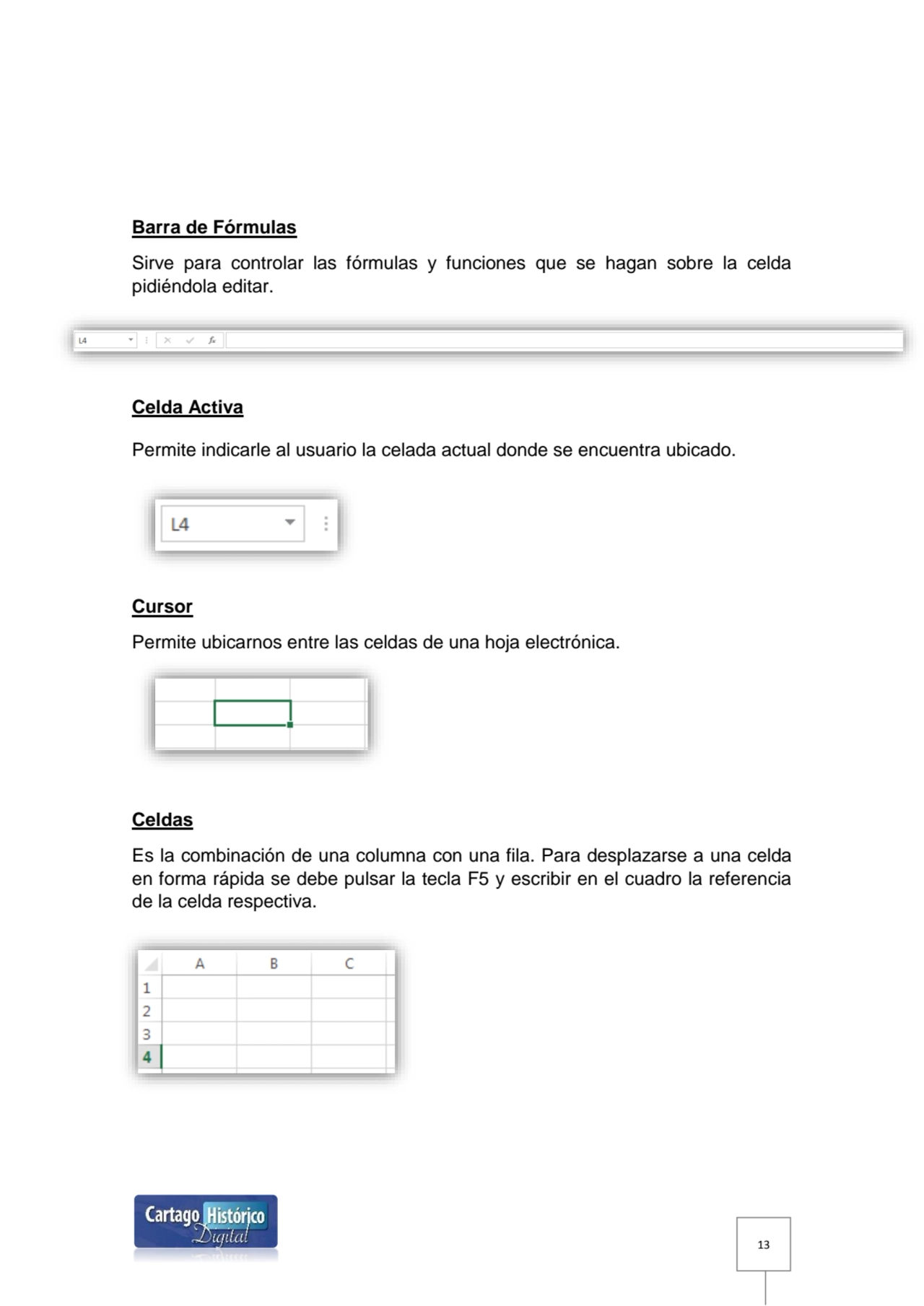 13
Barra de Fórmulas 
Sirve para controlar las fórmulas y funciones que se hagan sobre la celda 
…