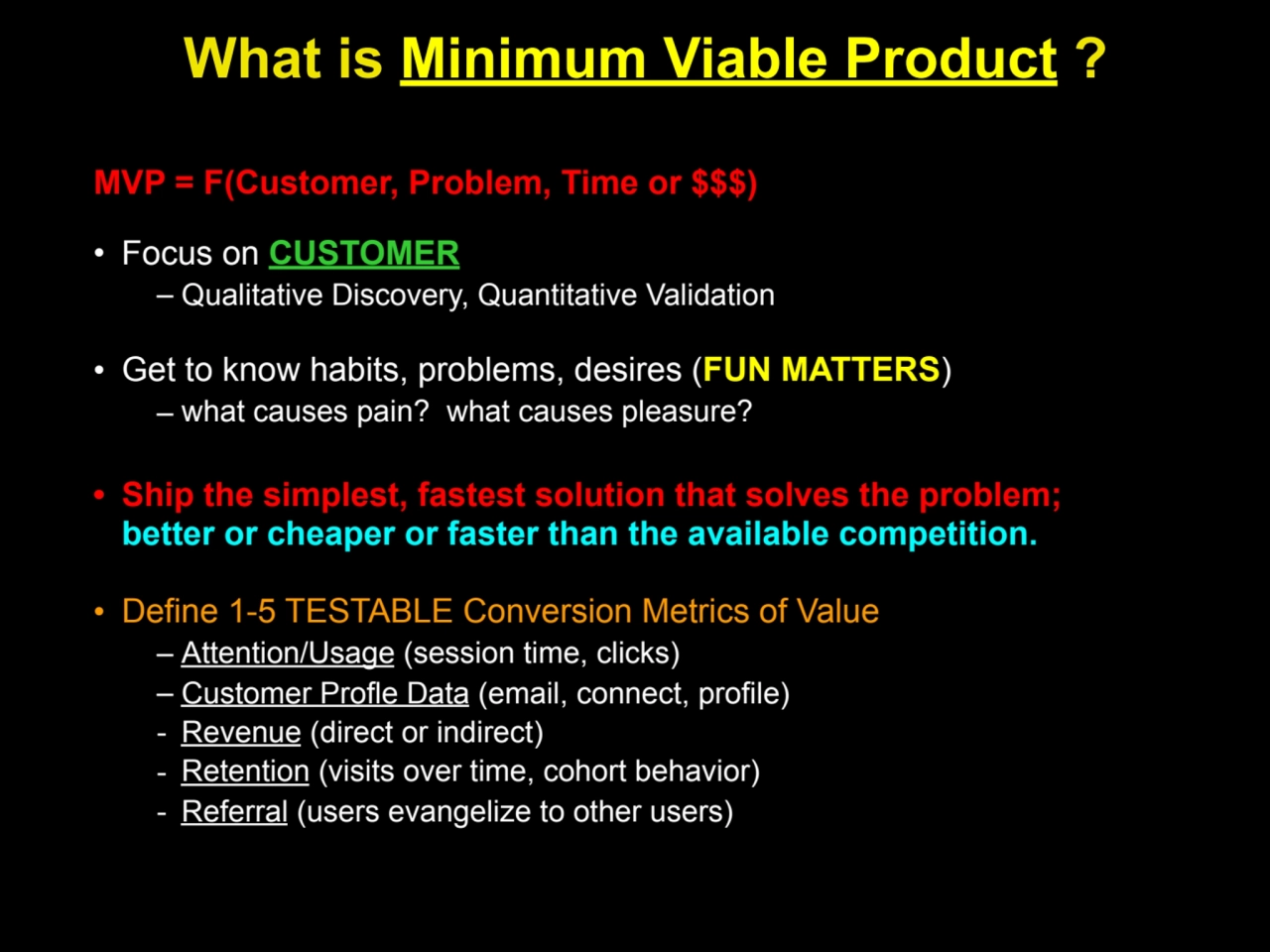 What is Minimum Viable Product ?
MVP = F(Customer, Problem, Time or $$$)
• Focus on CUSTOMER
– …