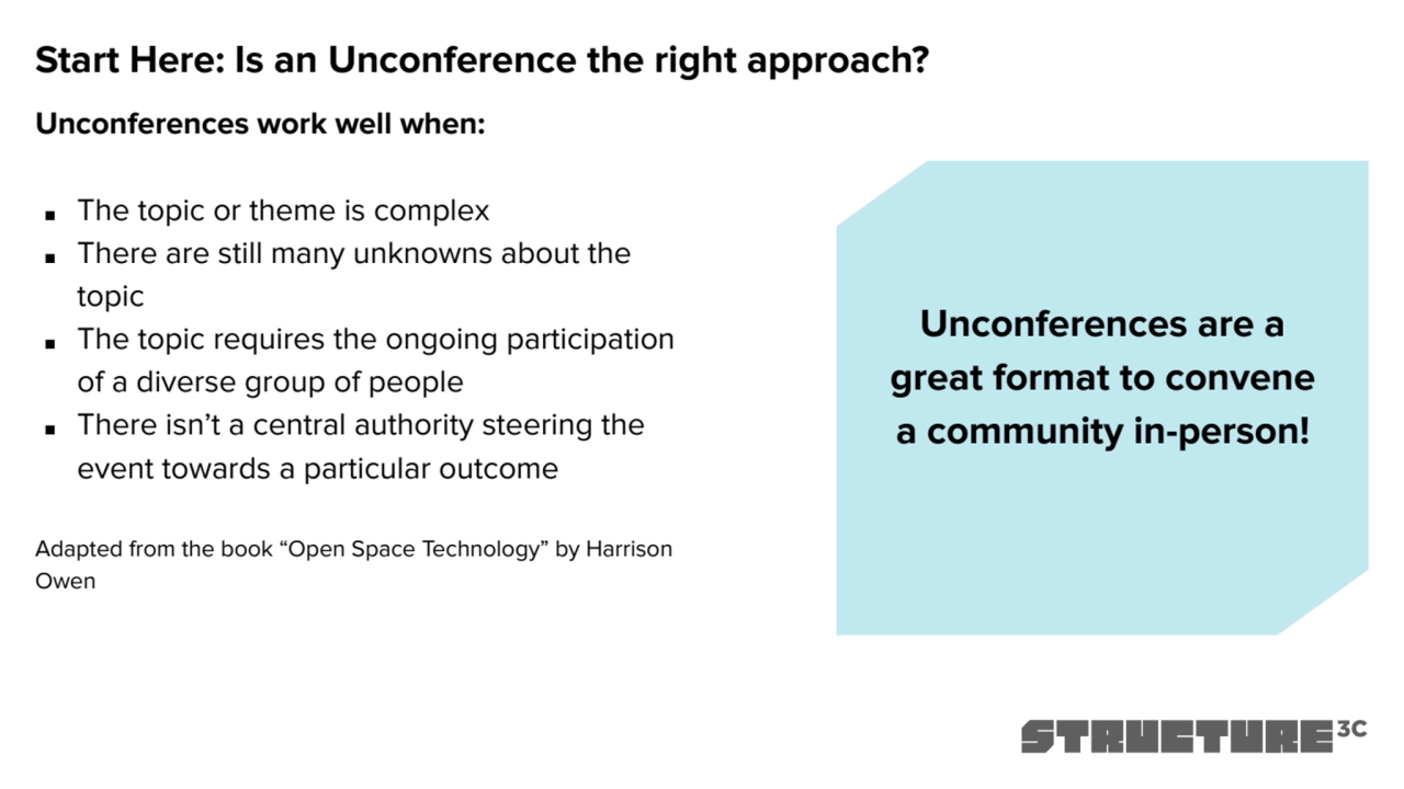 Start Here: Is an Unconference the right approach?
Unconferences work well when:
■ The topic or t…