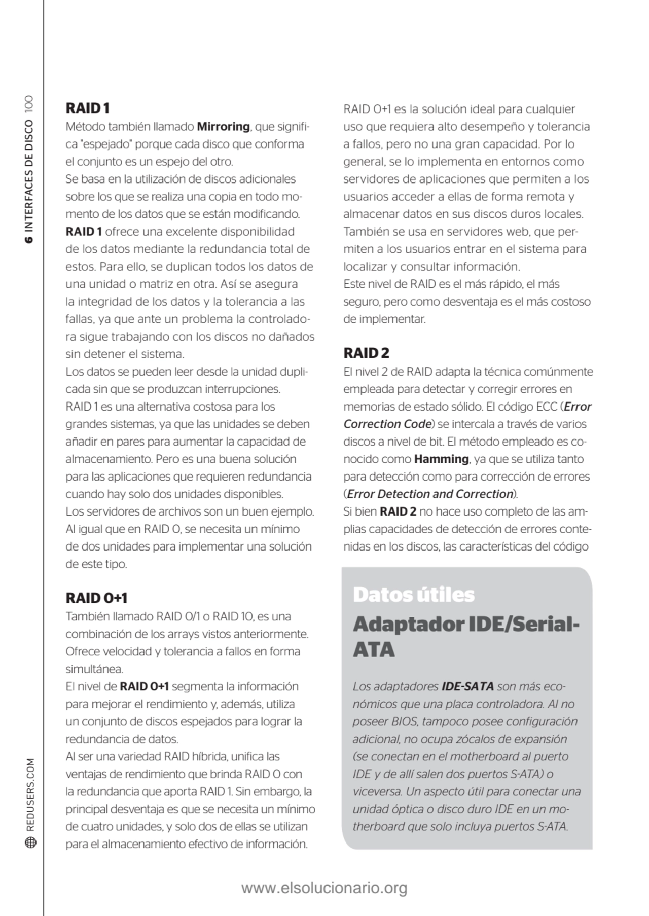 6 INTERFACES DE DISCO 100
RAID 1
Método también llamado Mirroring, que significa "espejado" porq…