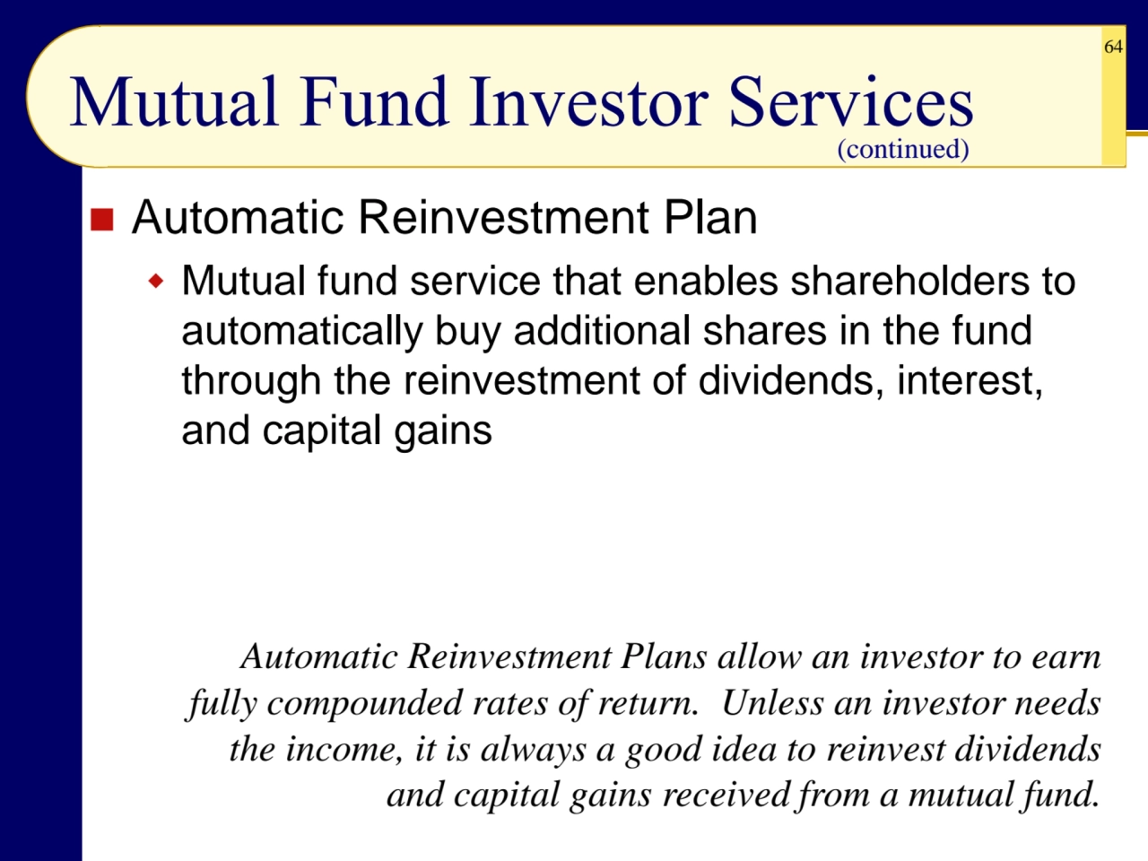 64
Mutual Fund Investor Services
◼ Automatic Reinvestment Plan
 Mutual fund service that enable…